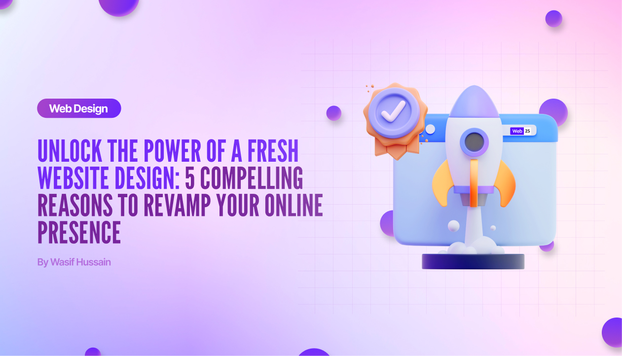 Unlock the Power of a Fresh Website Design: 5 Compelling Reasons to Revamp Your Online Presence