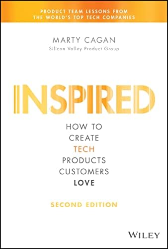 4. Inspired: How to Create Tech Products Customers Love" by Marty Cagan