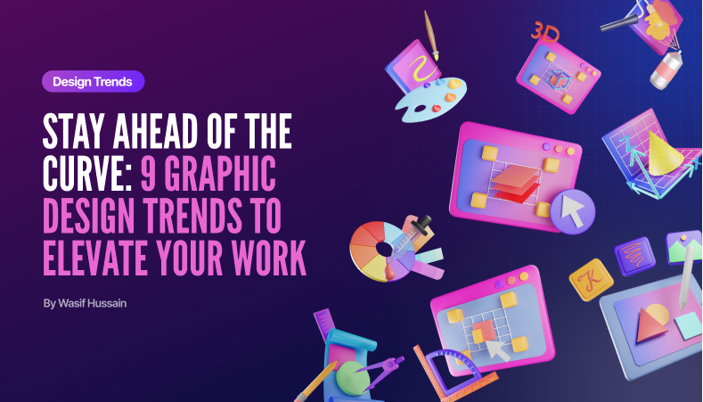 Stay Ahead of the Curve: 9 Graphic Design Trends to Elevate Your Work