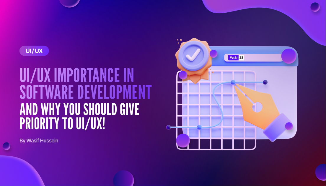  UI/UX importance in software development, and why you should give priority to UI/UX