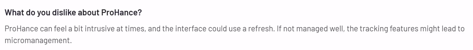 Text reading: What do you dislike about ProHance? ProHance can feel a bit intrusive at times, and the interface could use a refresh. If not managed well, the tracking features might lead to micromanagement.