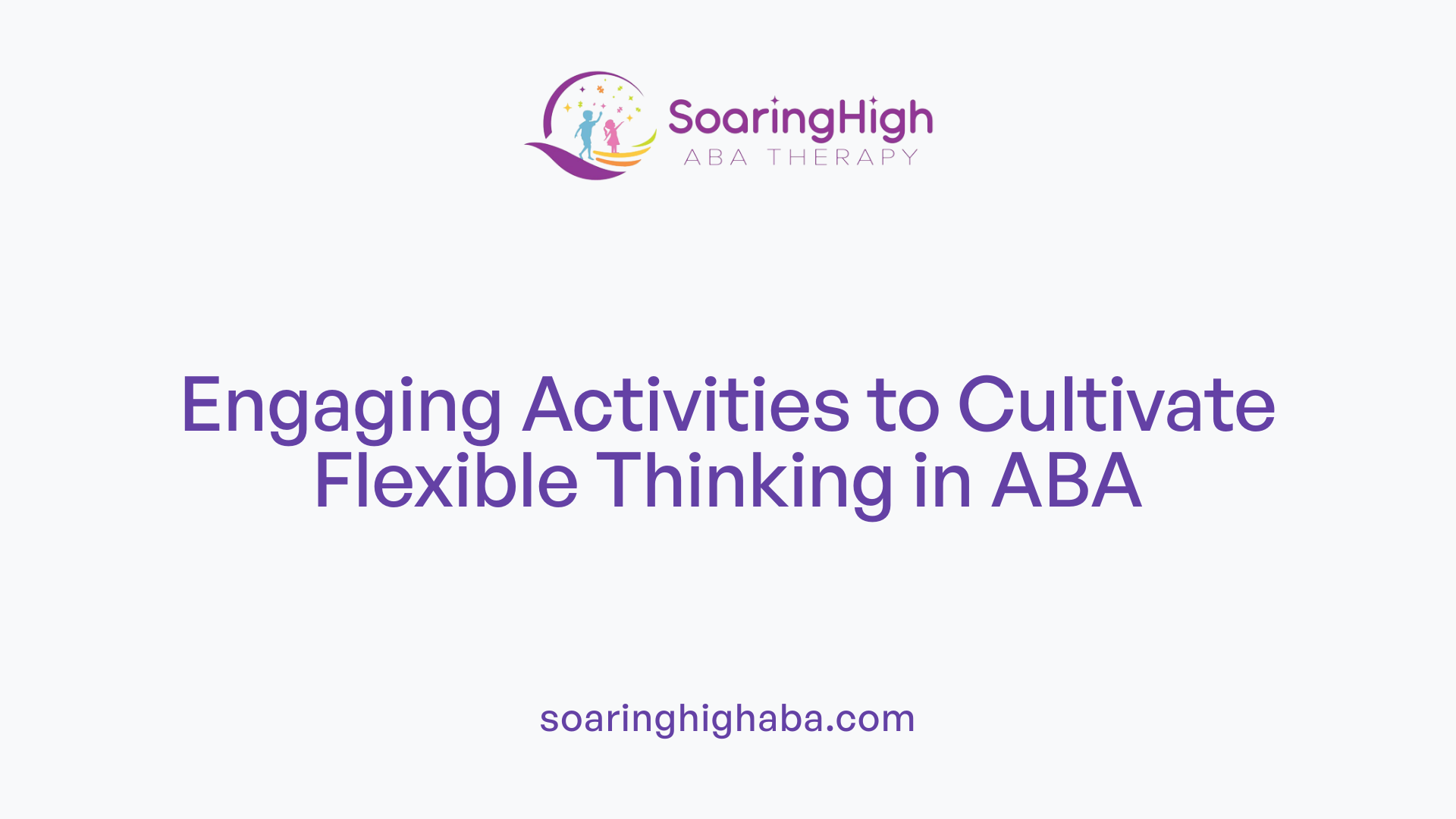 Engaging Activities to Cultivate Flexible Thinking in ABA