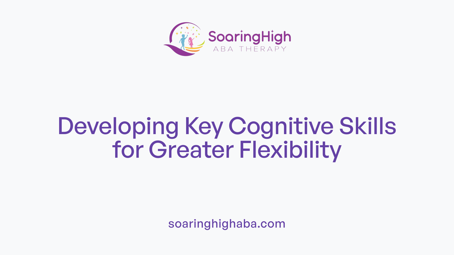 Developing Key Cognitive Skills for Greater Flexibility