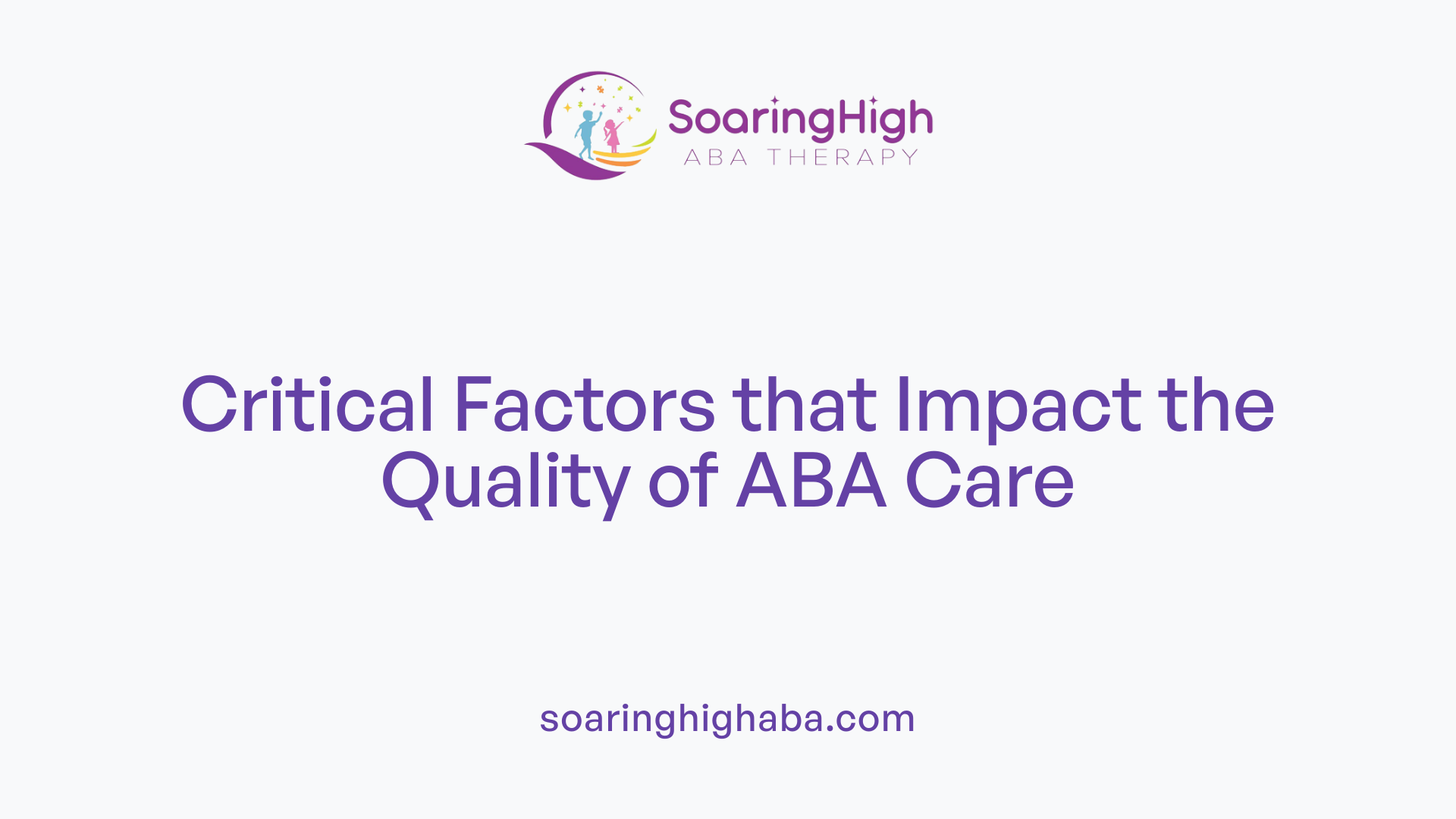 Critical Factors that Impact the Quality of ABA Care