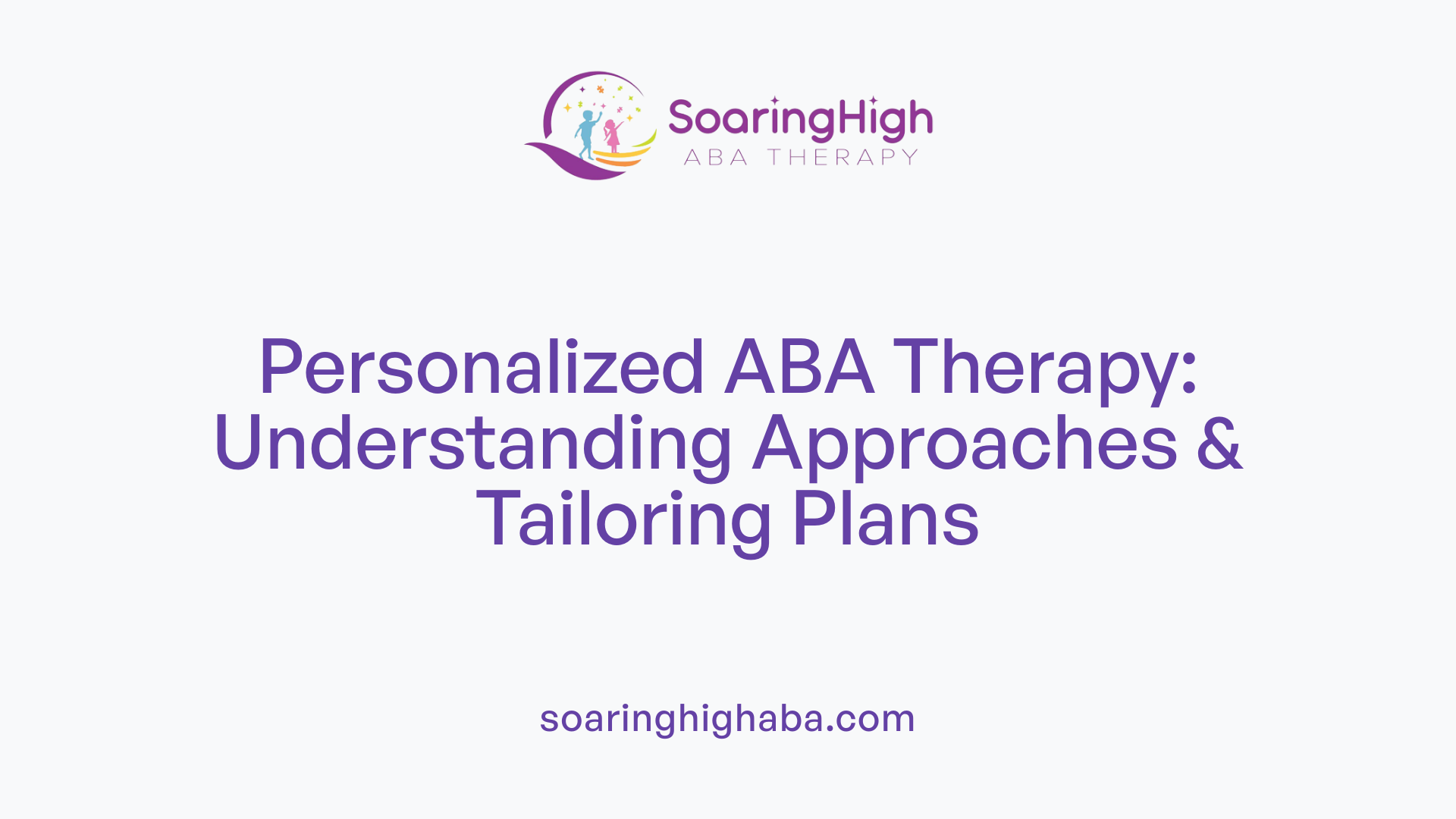 Personalized ABA Therapy: Understanding Approaches &amp; Tailoring Plans