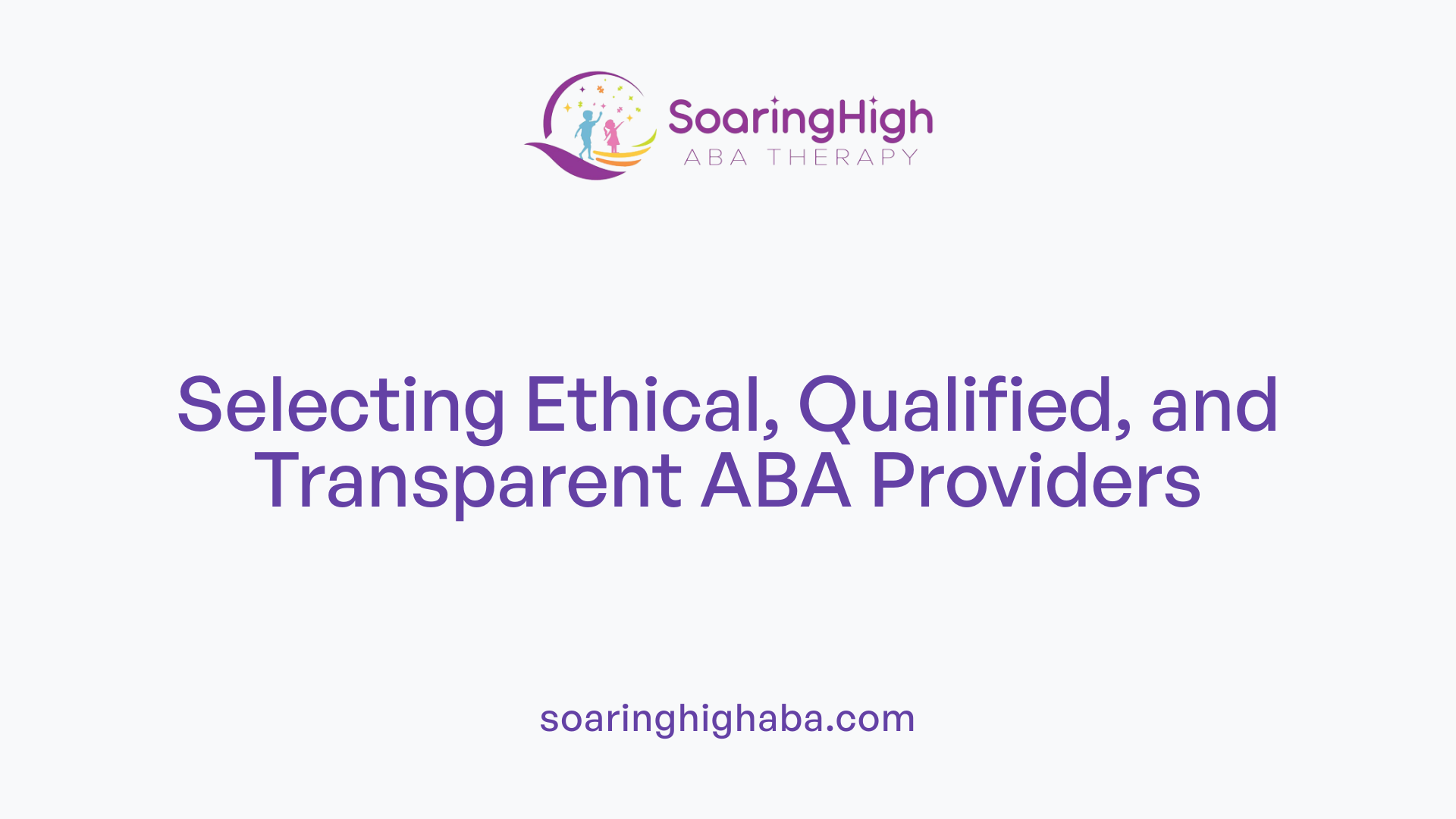 Selecting Ethical, Qualified, and Transparent ABA Providers