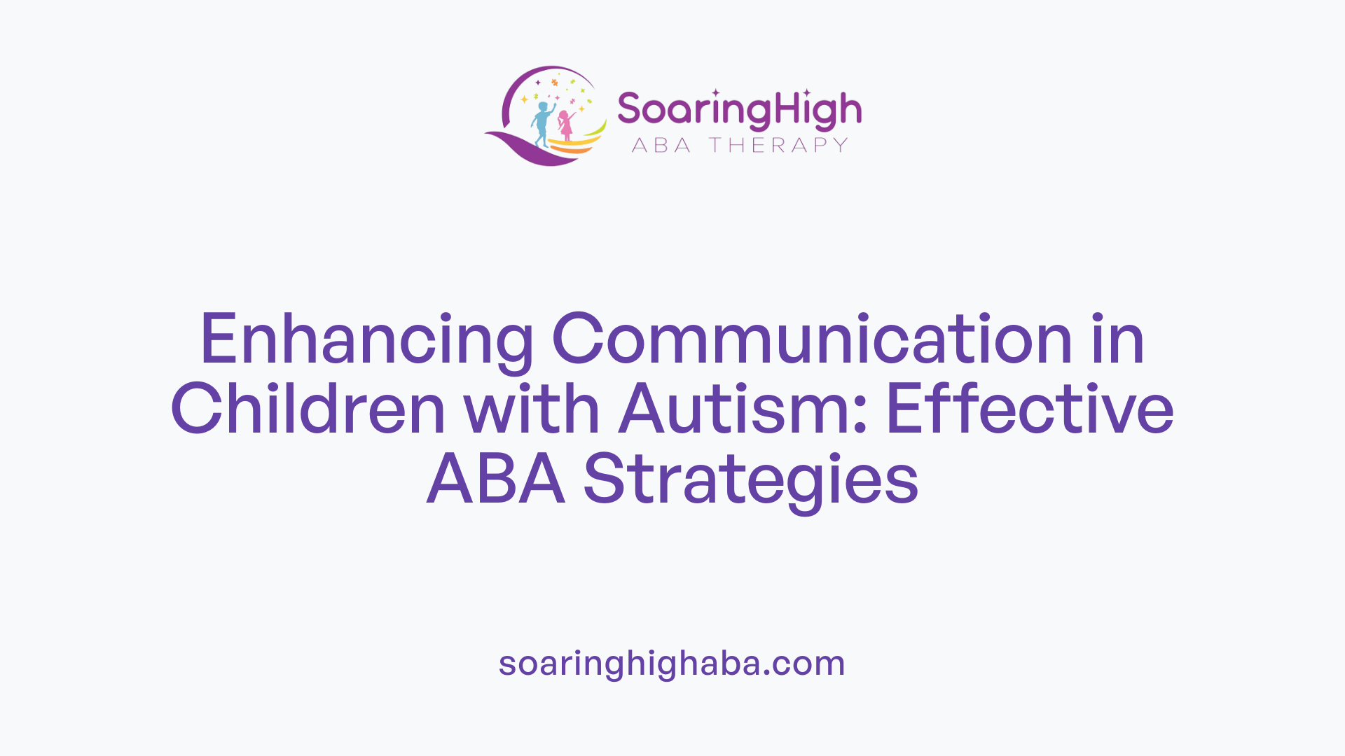 Enhancing Communication in Children with Autism: Effective ABA Strategies