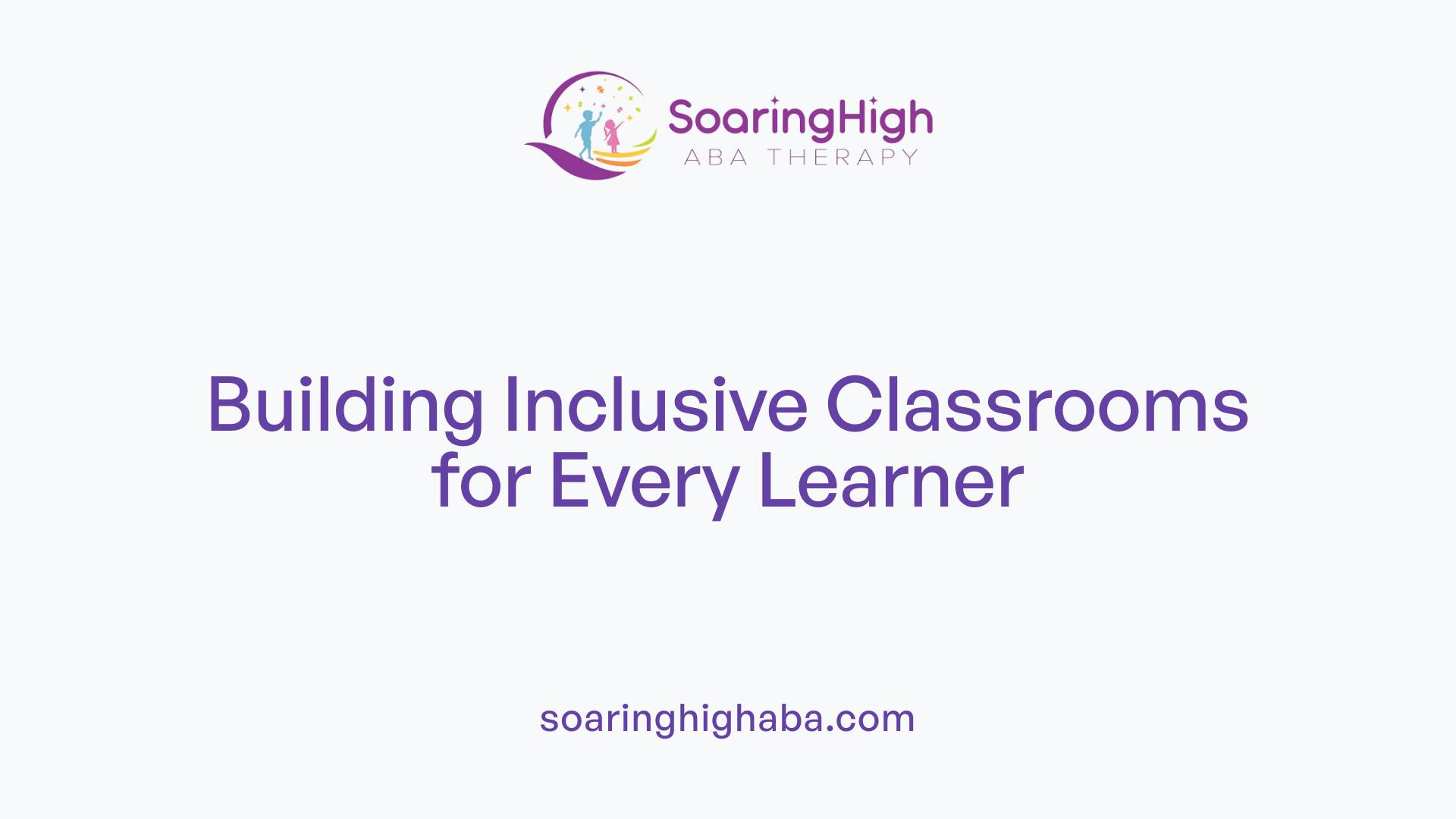 Building Inclusive Classrooms for Every Learner