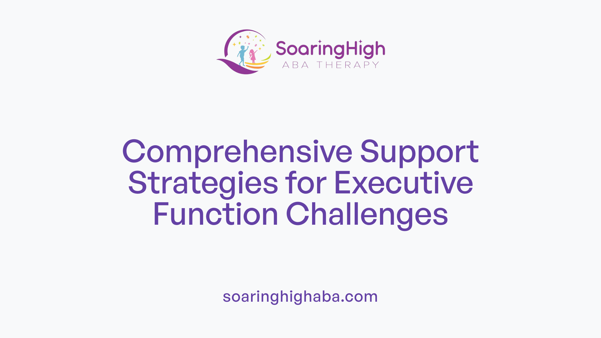 Comprehensive Support Strategies for Executive Function Challenges