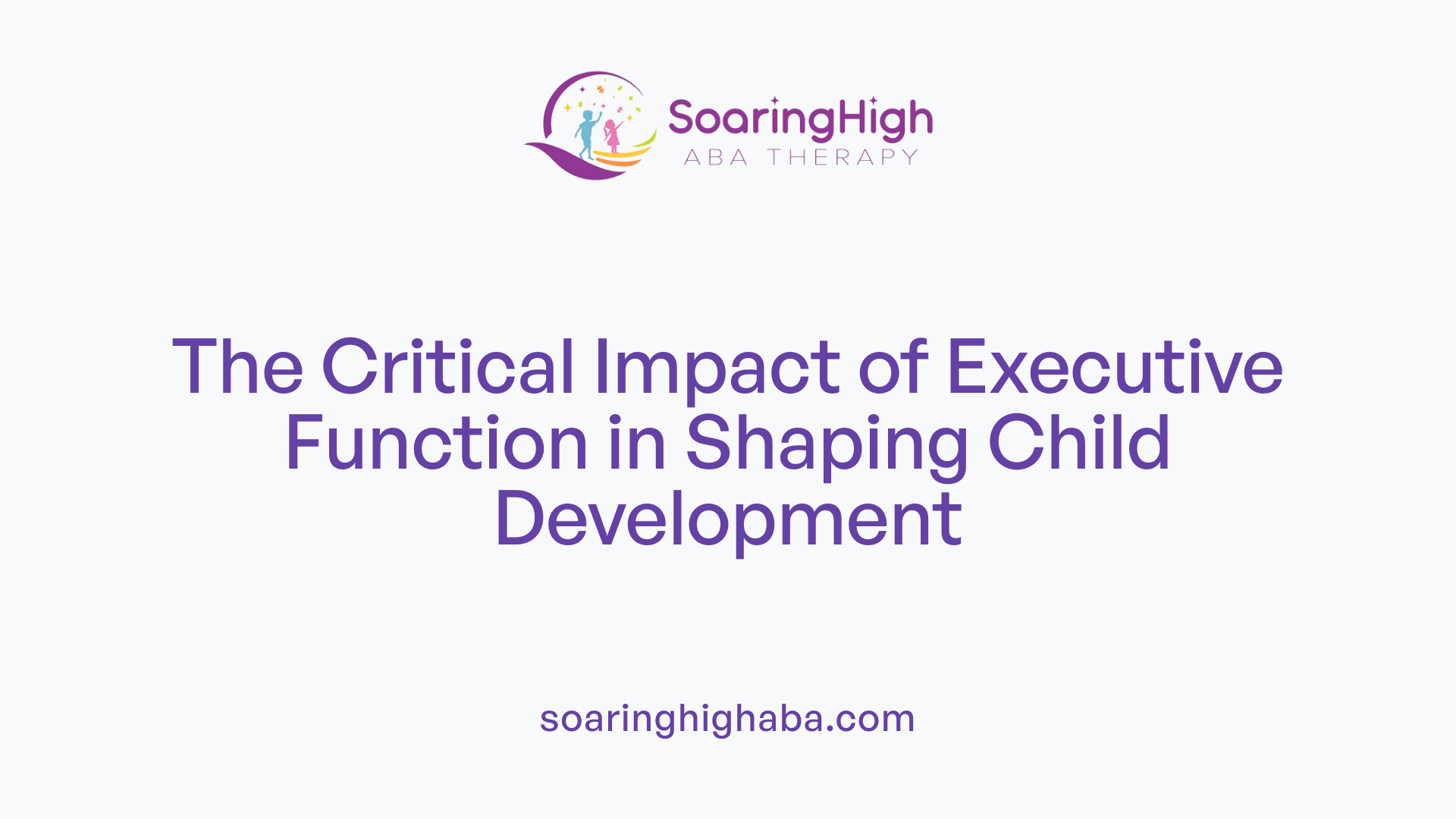 The Critical Impact of Executive Function in Shaping Child Development