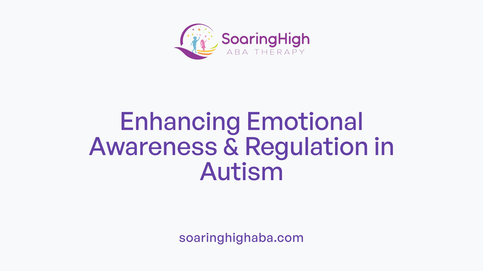 Enhancing Emotional Awareness &amp; Regulation in Autism