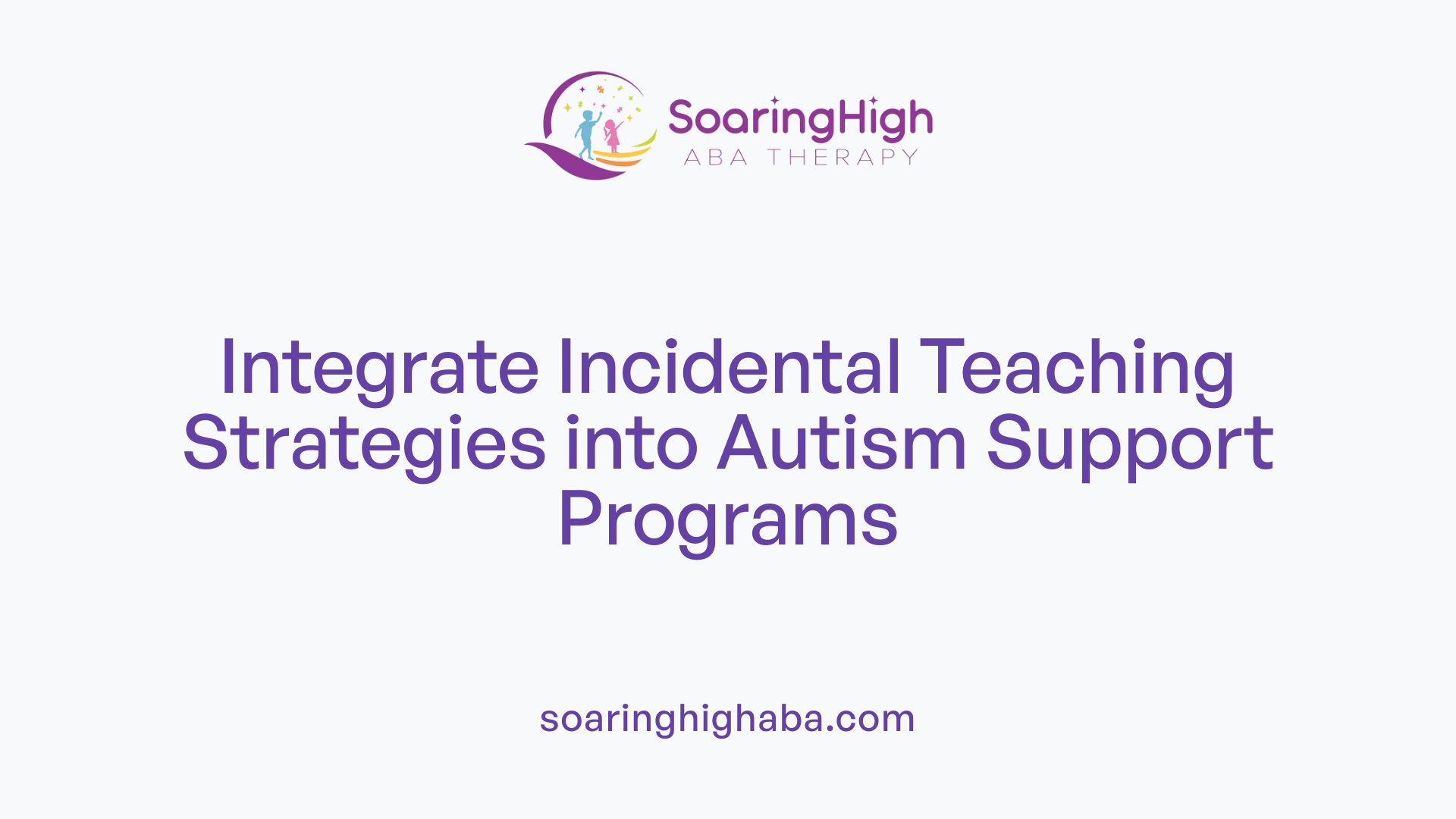 Integrate Incidental Teaching Strategies into Autism Support Programs