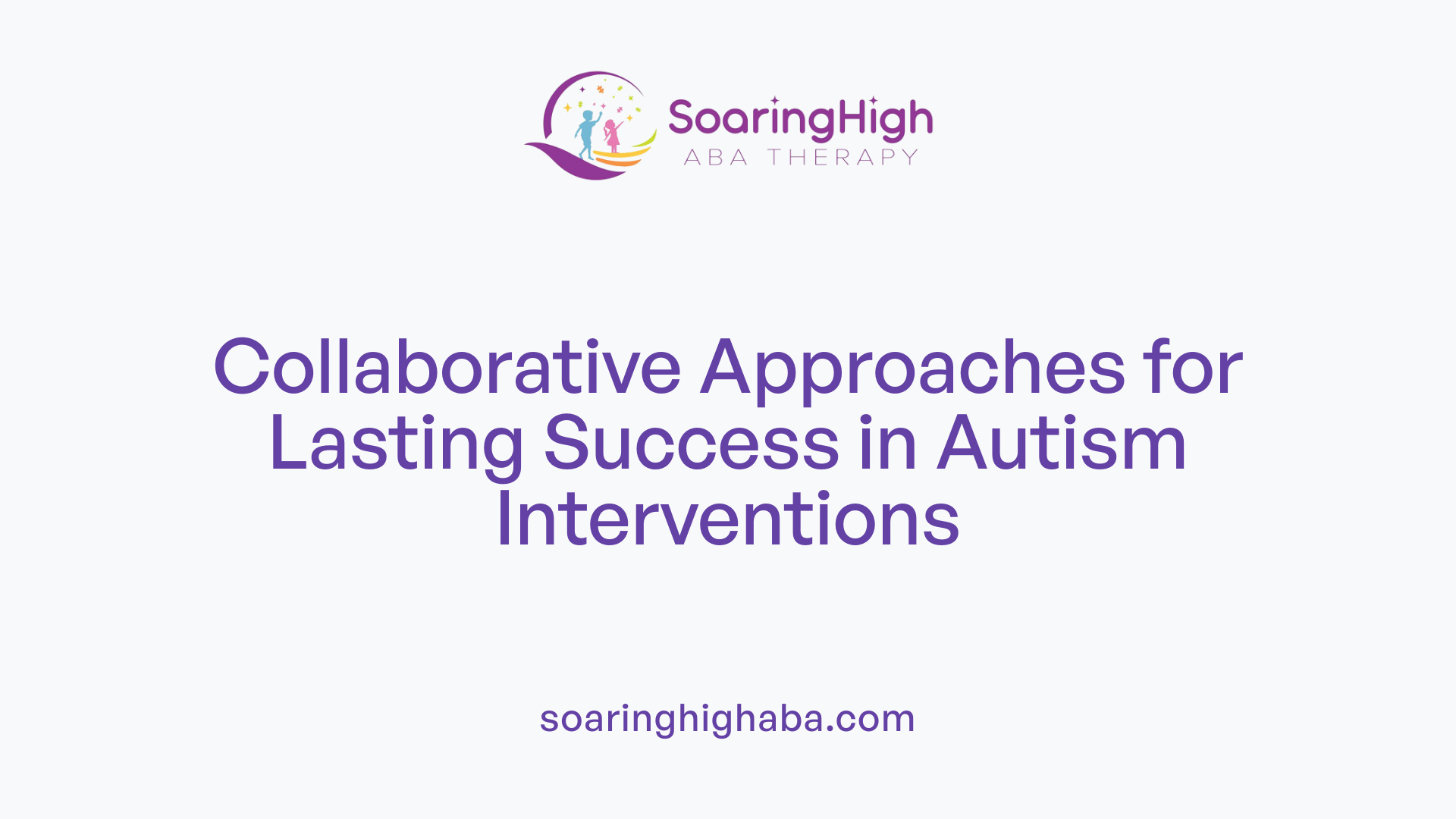 Collaborative Approaches for Lasting Success in Autism Interventions