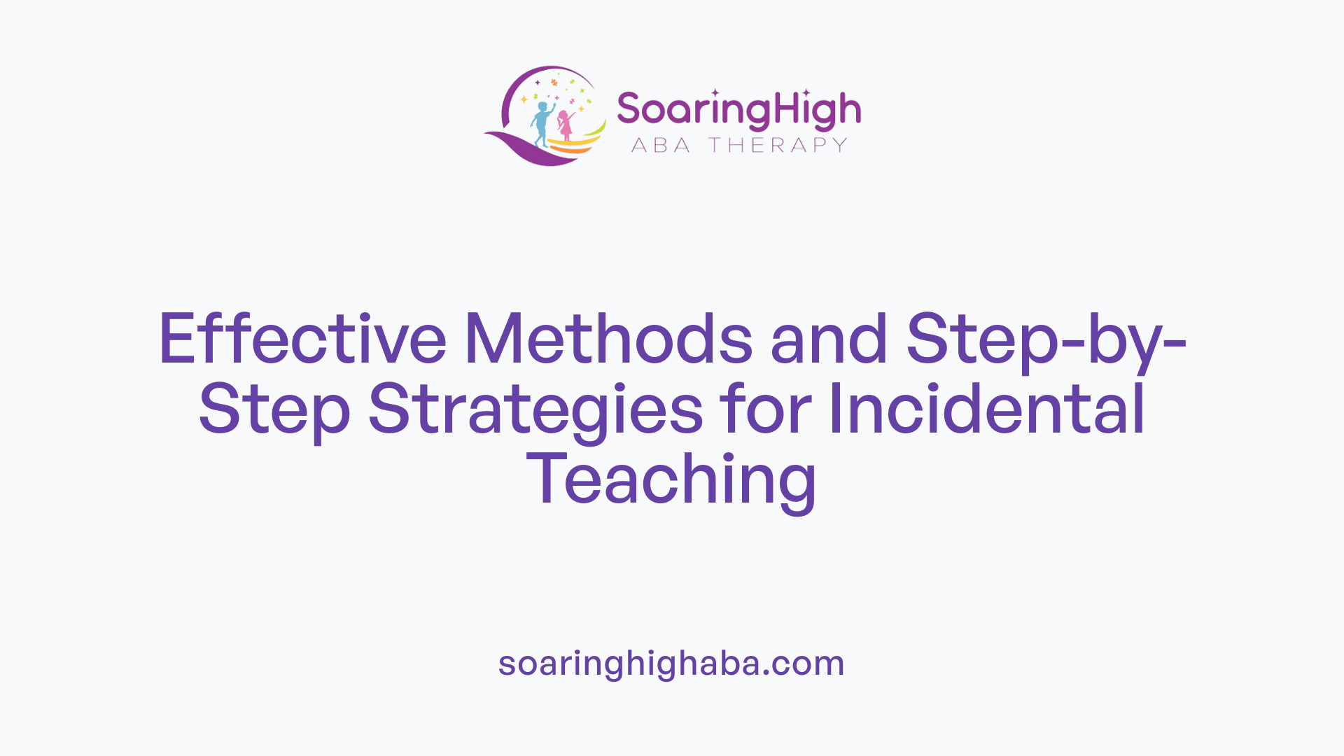 Effective Methods and Step-by-Step Strategies for Incidental Teaching