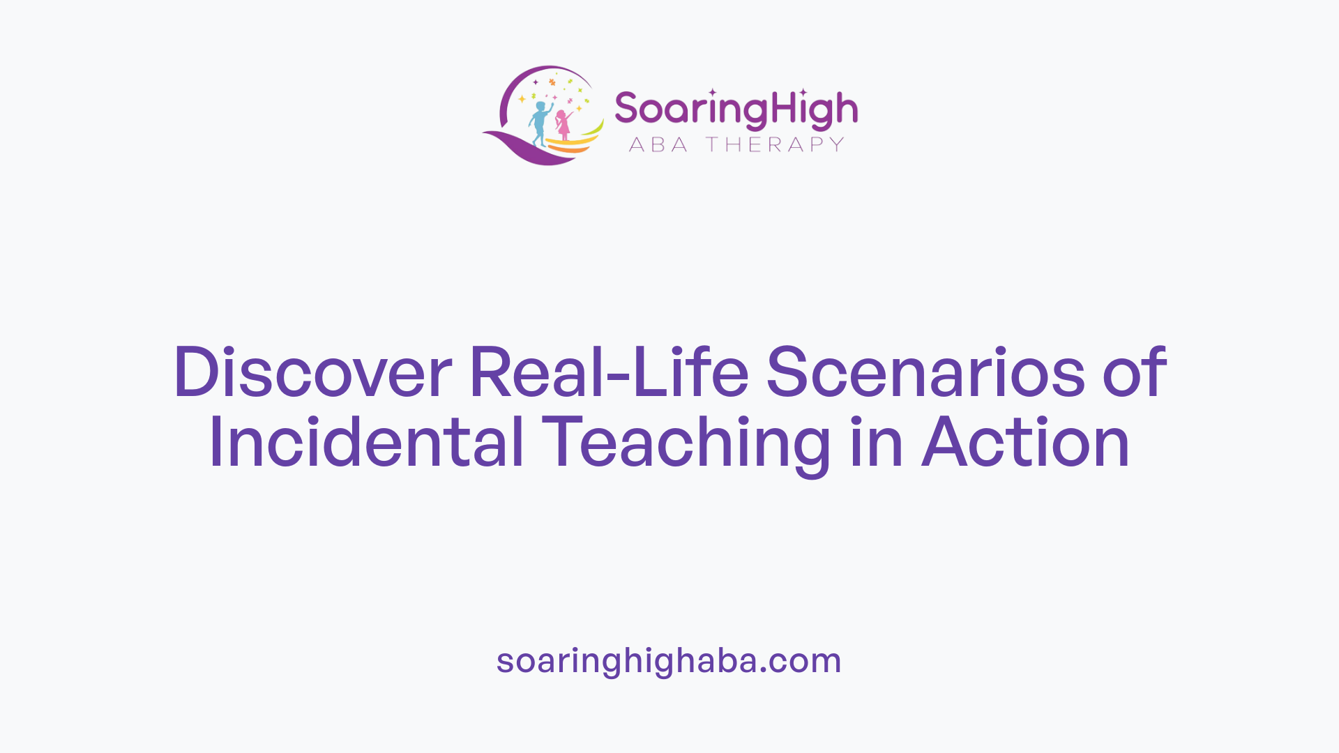 Discover Real-Life Scenarios of Incidental Teaching in Action