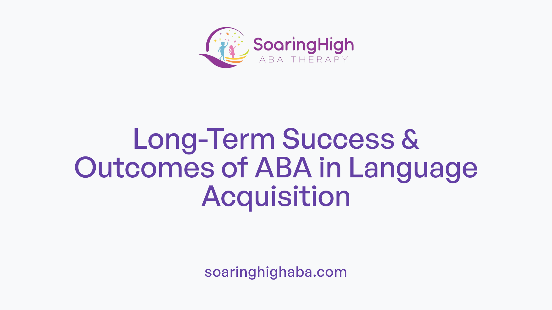 Long-Term Success &amp; Outcomes of ABA in Language Acquisition