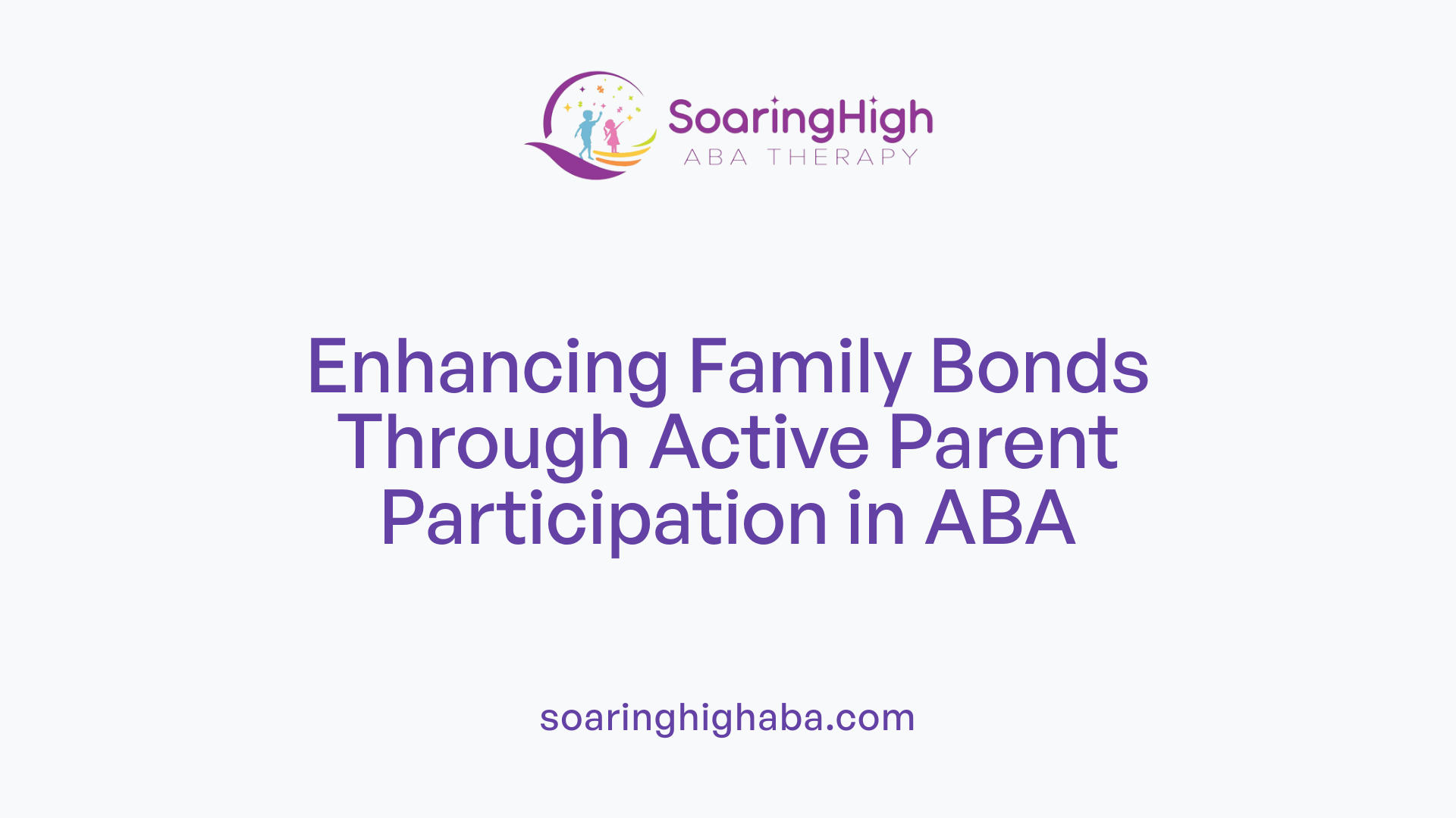 Enhancing Family Bonds Through Active Parent Participation in ABA