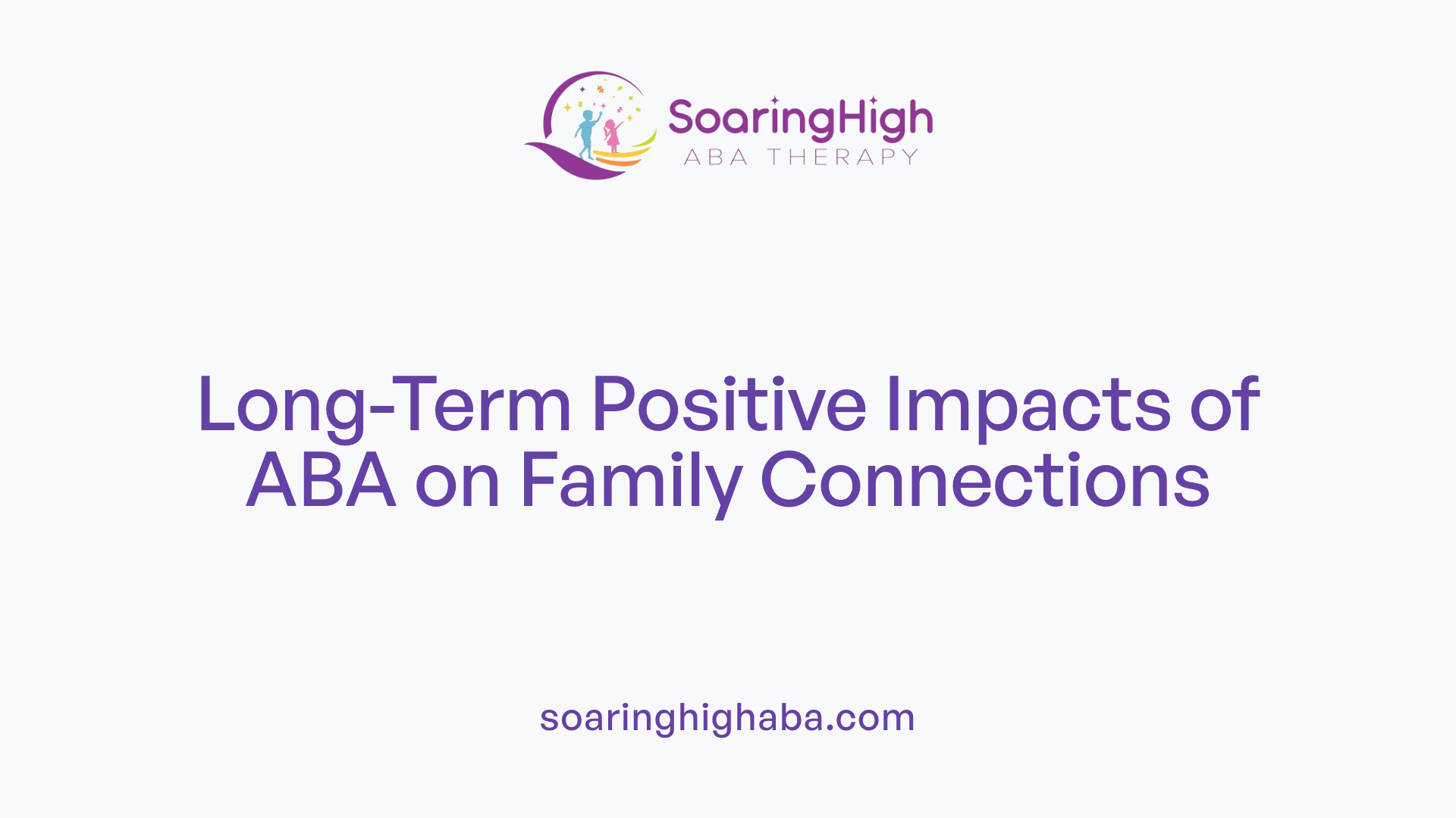 Long-Term Positive Impacts of ABA on Family Connections