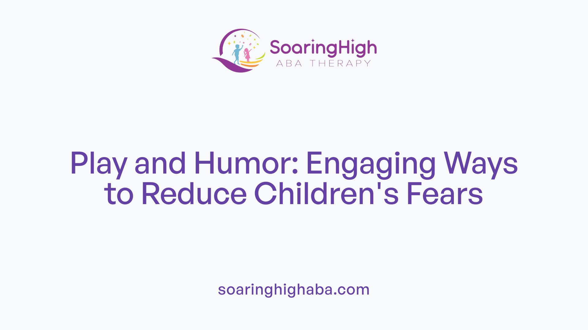 Play and Humor: Engaging Ways to Reduce Children's Fears