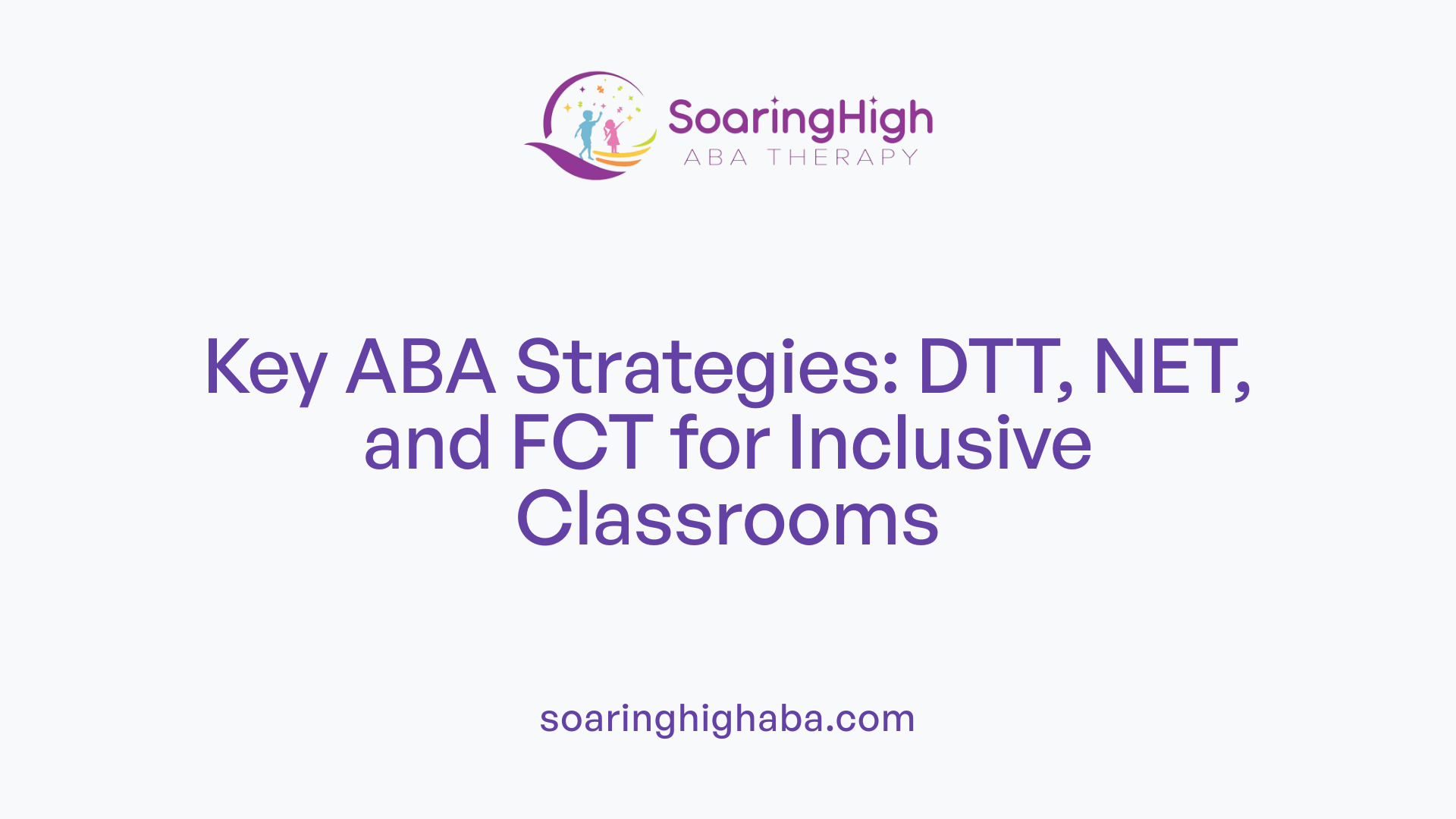 Key ABA Strategies: DTT, NET, and FCT for Inclusive Classrooms