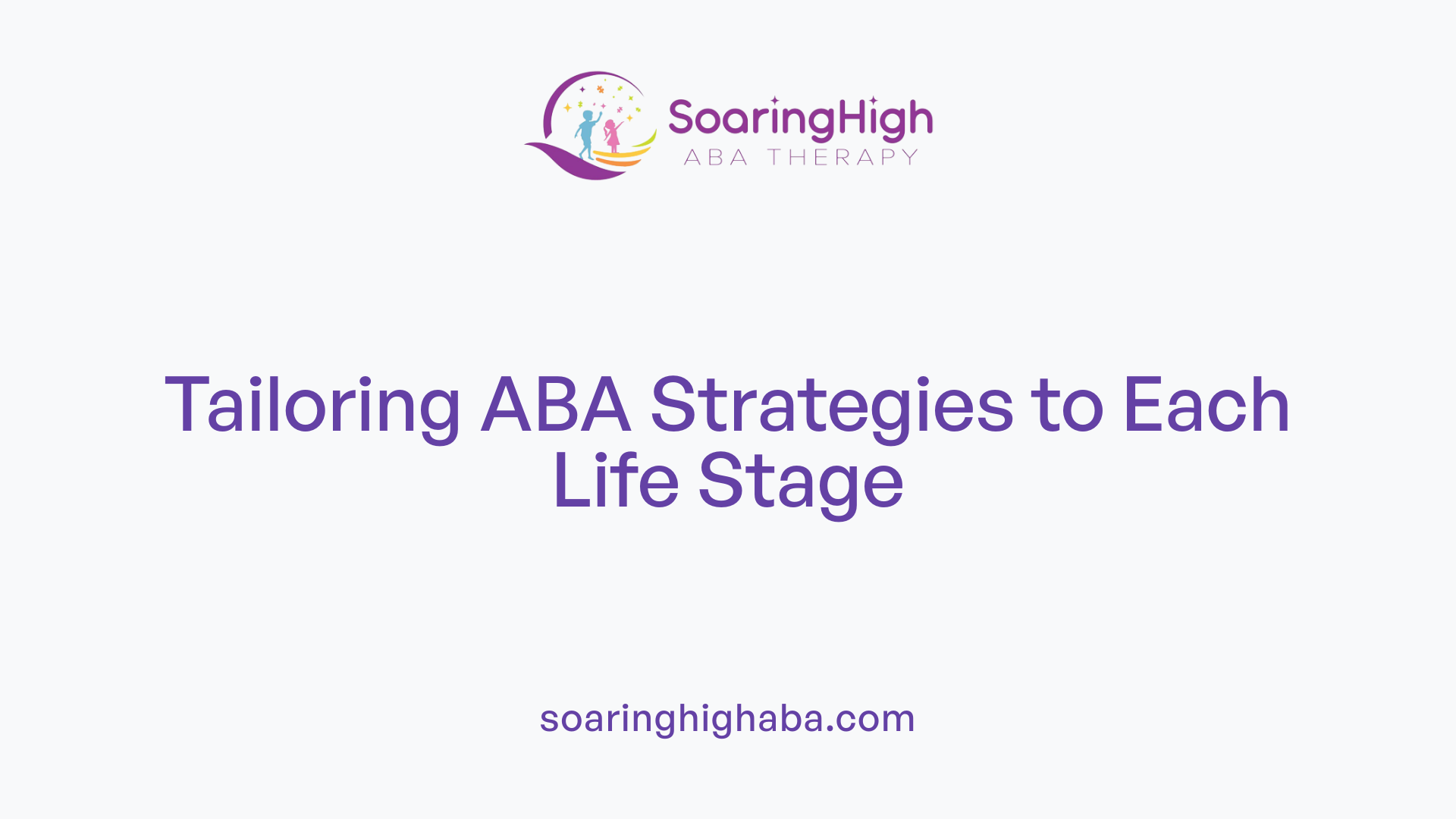 Tailoring ABA Strategies to Each Life Stage