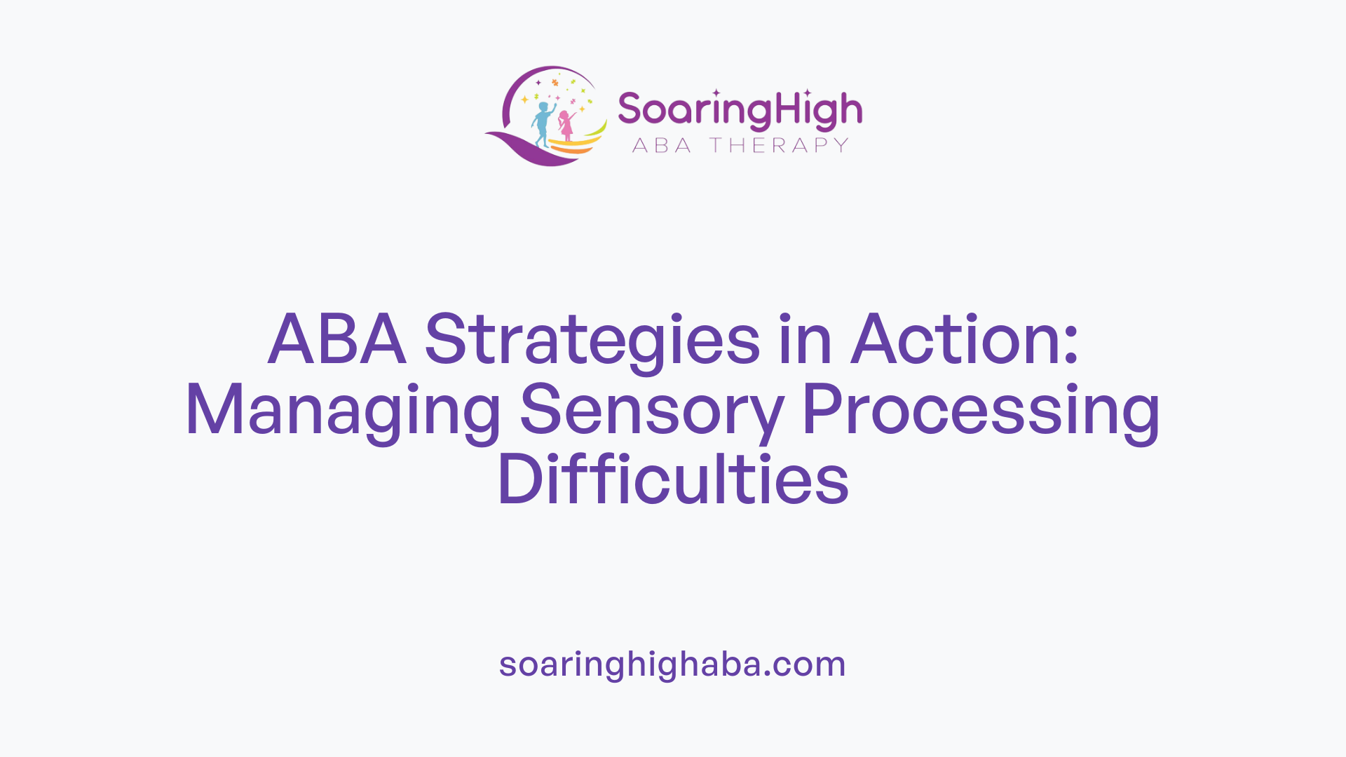 ABA Strategies in Action: Managing Sensory Processing Difficulties