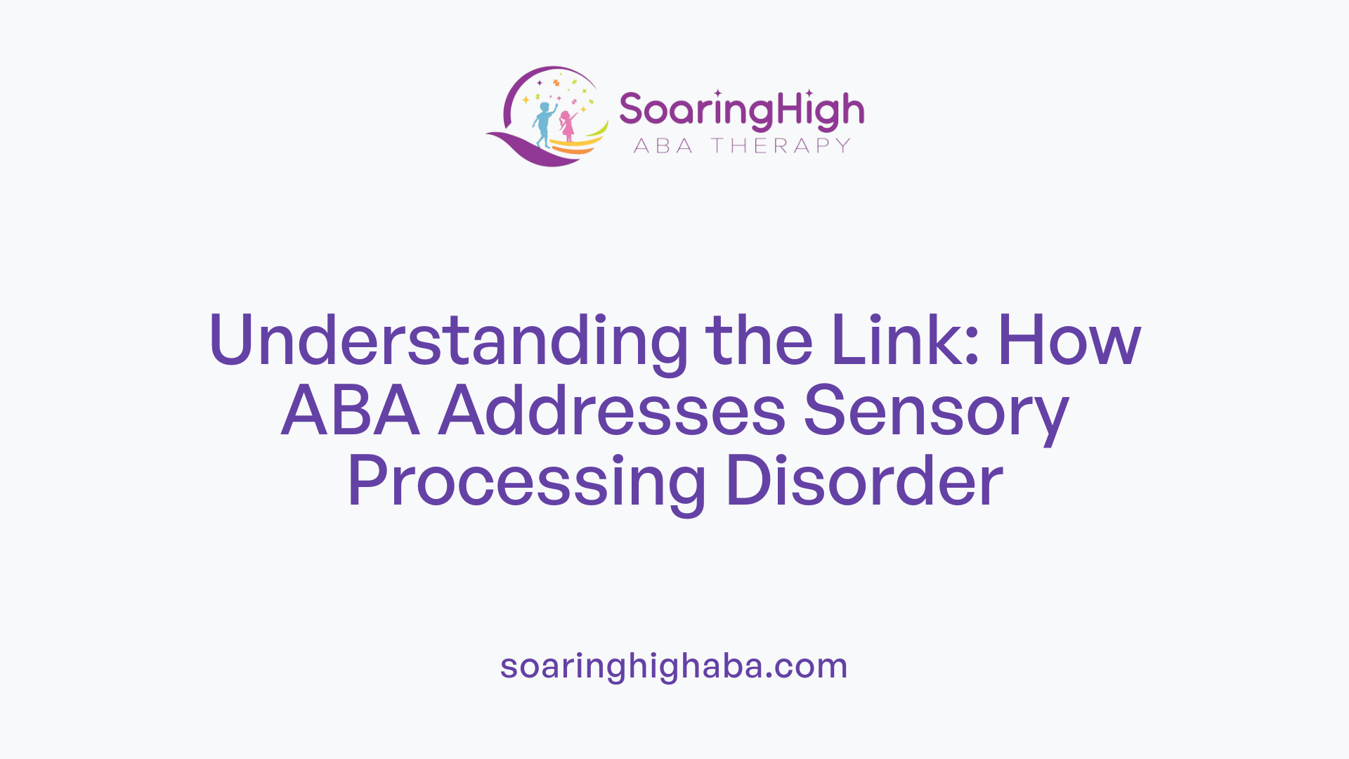 Understanding the Link: How ABA Addresses Sensory Processing Disorder