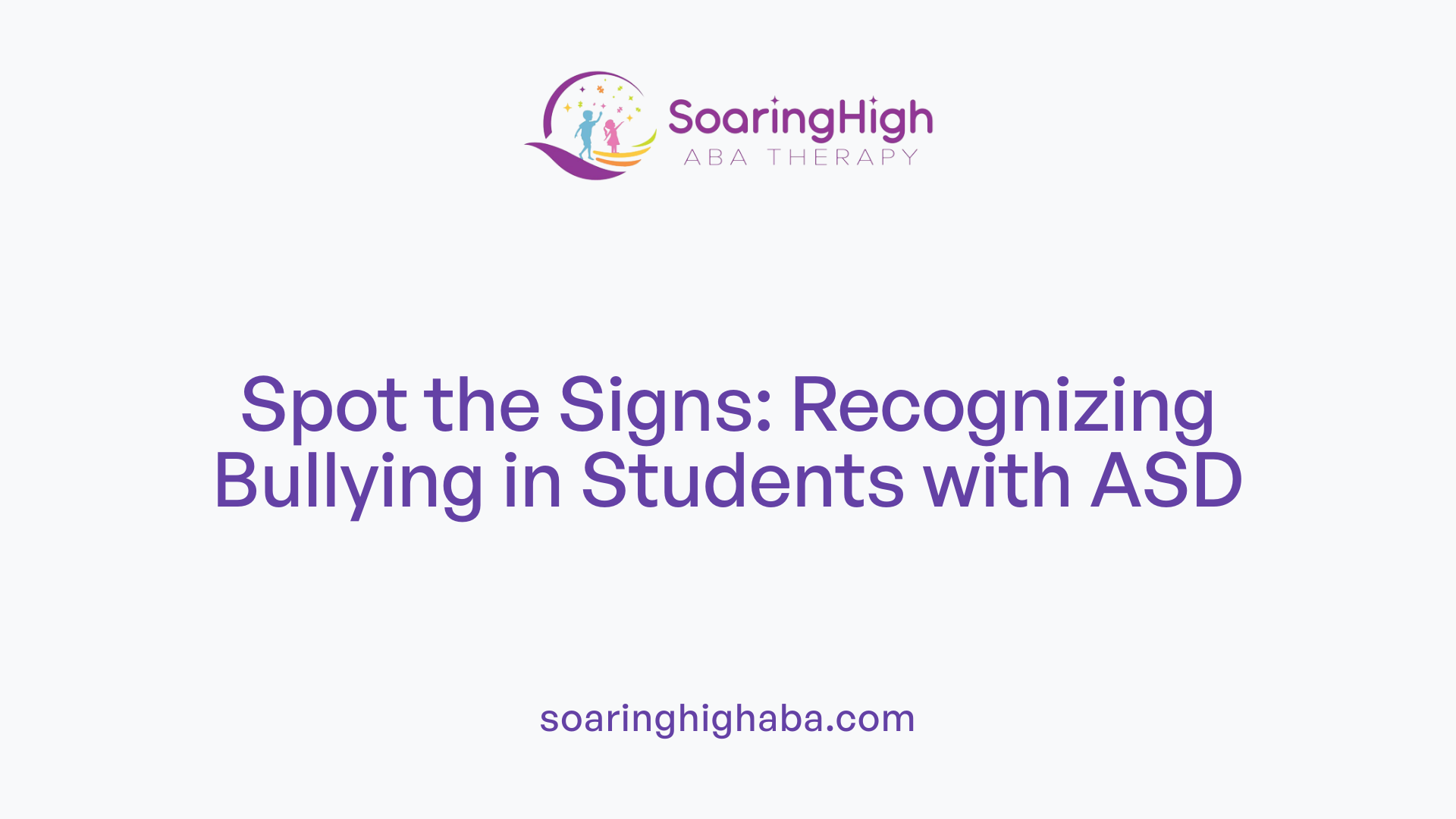 Spot the Signs: Recognizing Bullying in Students with ASD