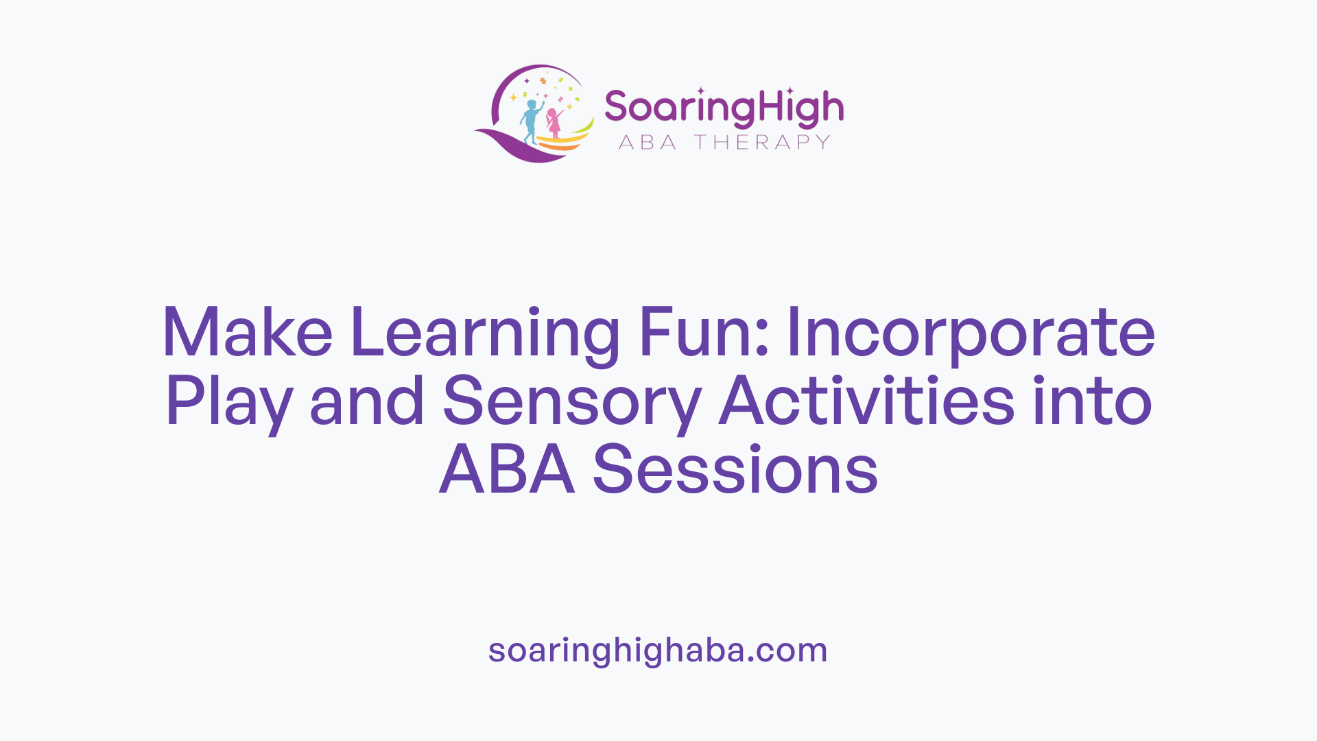 Make Learning Fun: Incorporate Play and Sensory Activities into ABA Sessions