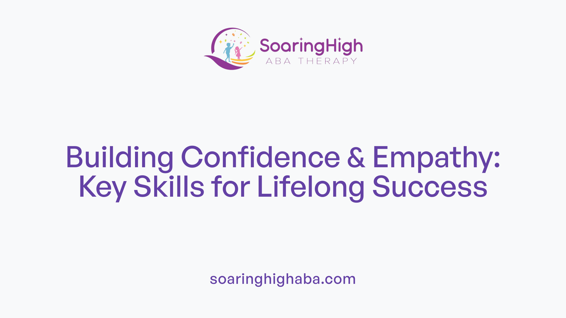 Building Confidence &amp; Empathy: Key Skills for Lifelong Success