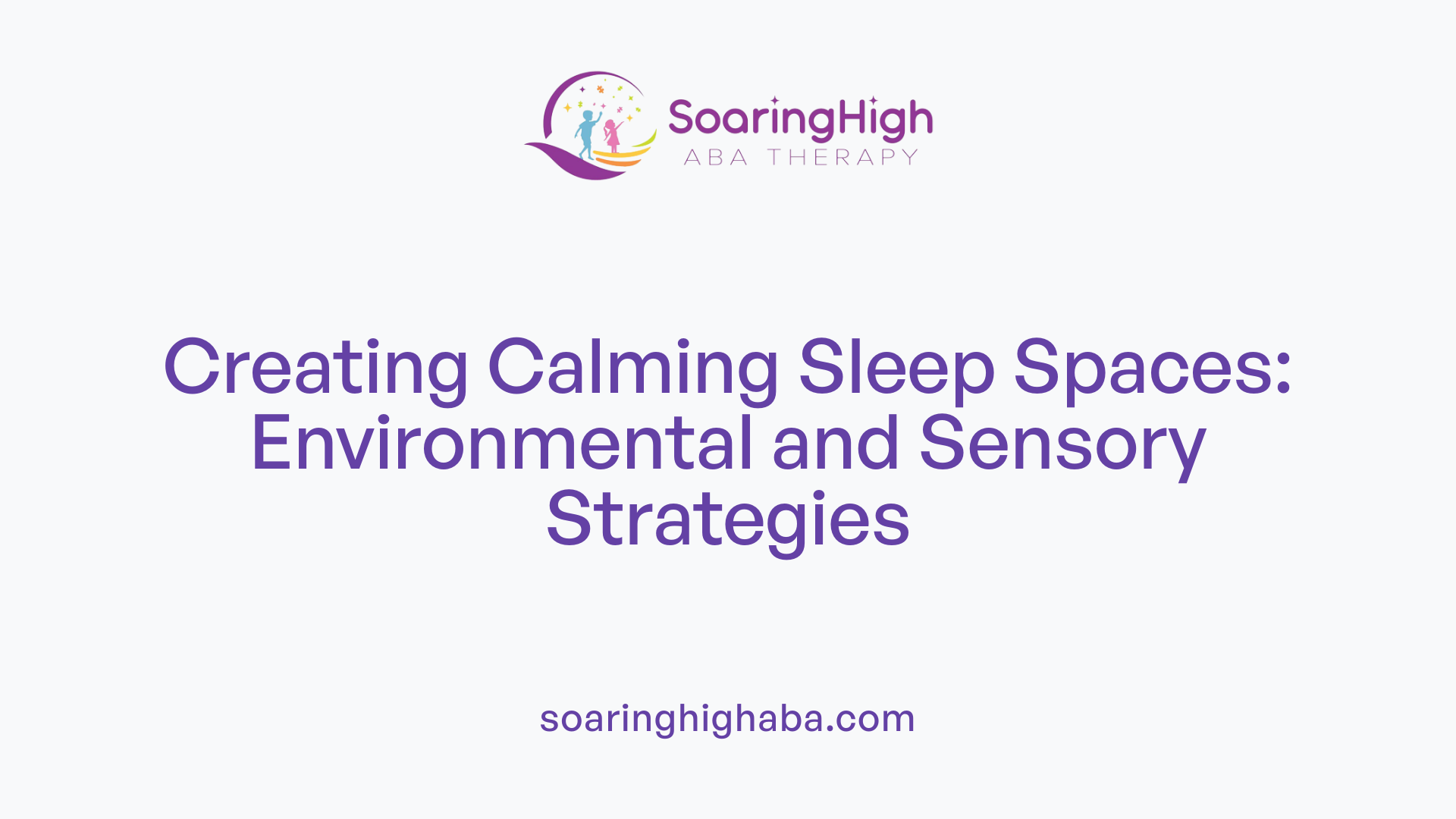 Creating Calming Sleep Spaces: Environmental and Sensory Strategies