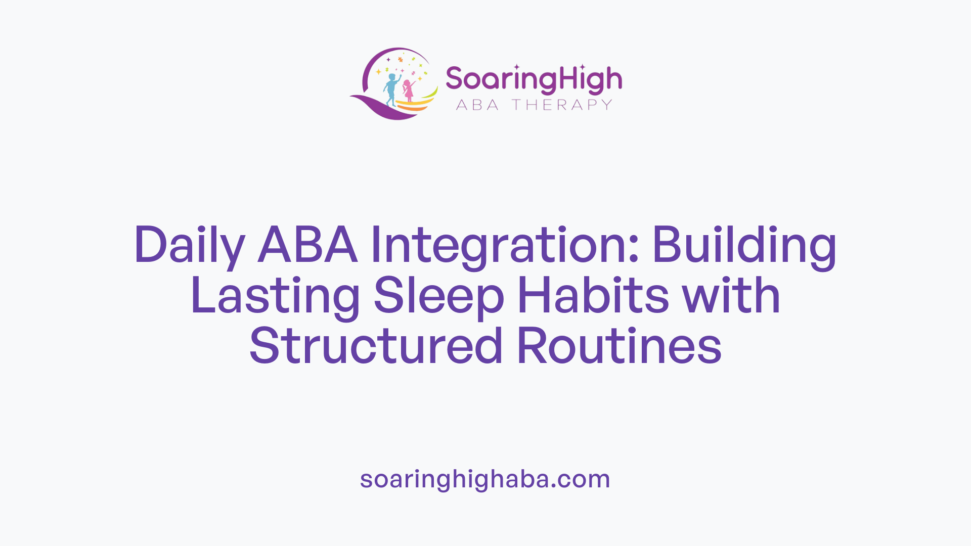 Daily ABA Integration: Building Lasting Sleep Habits with Structured Routines