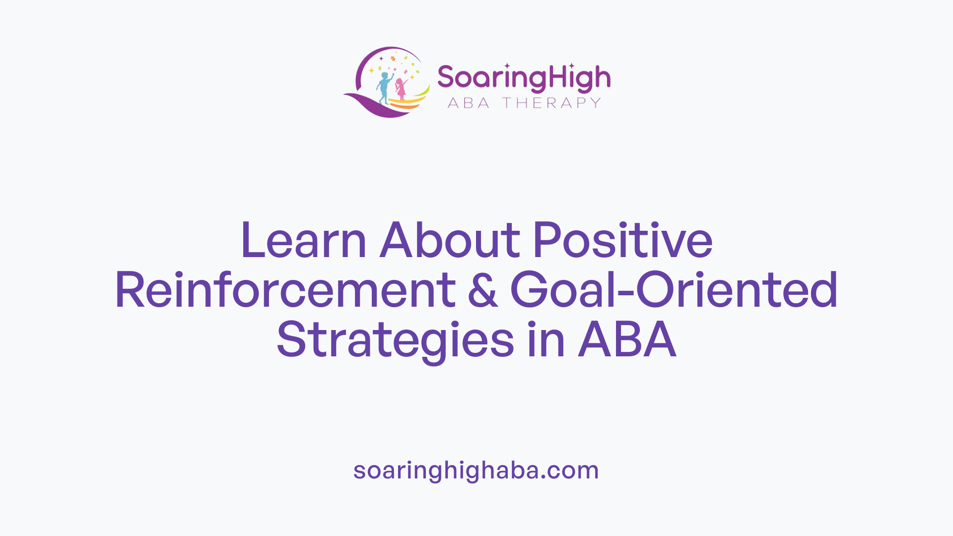 Learn About Positive Reinforcement &amp; Goal-Oriented Strategies in ABA
