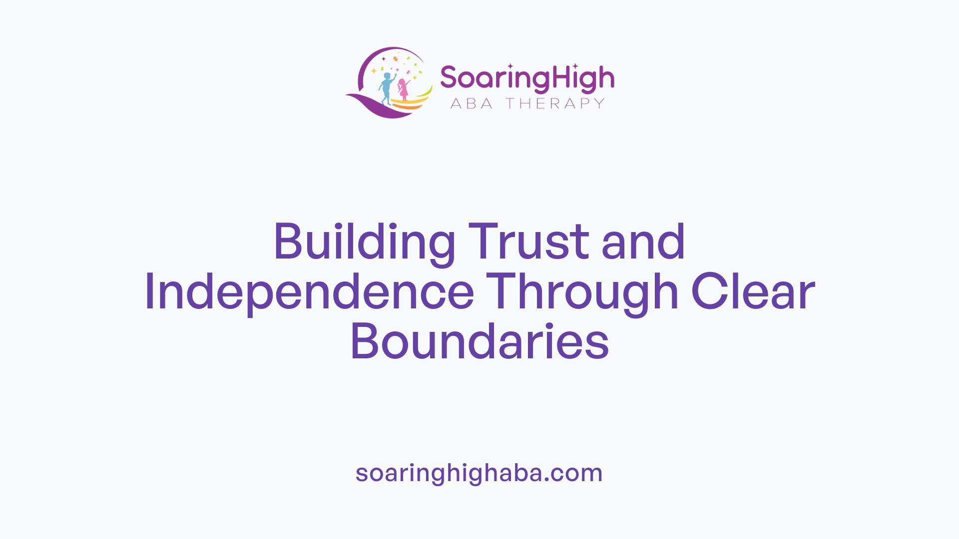 Building Trust and Independence Through Clear Boundaries