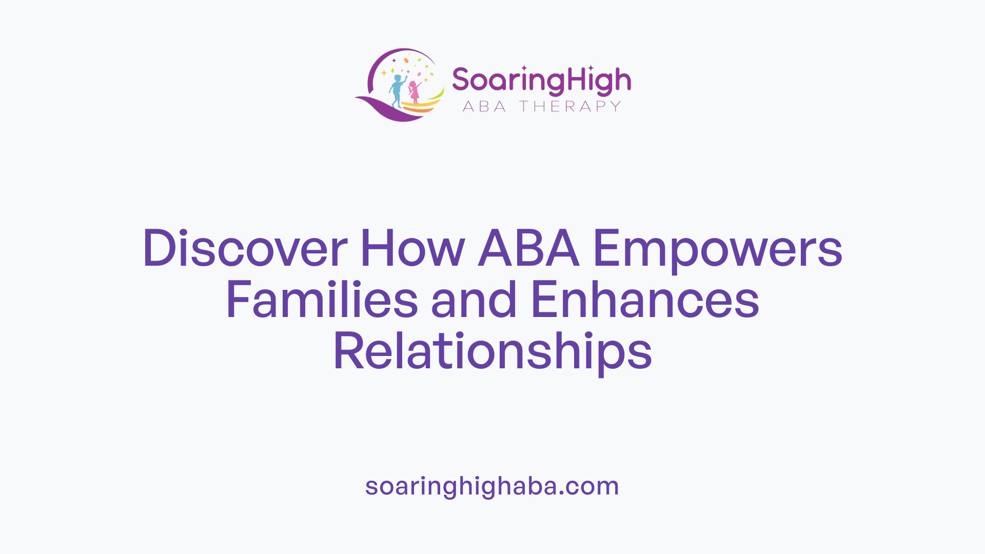 Discover How ABA Empowers Families and Enhances Relationships