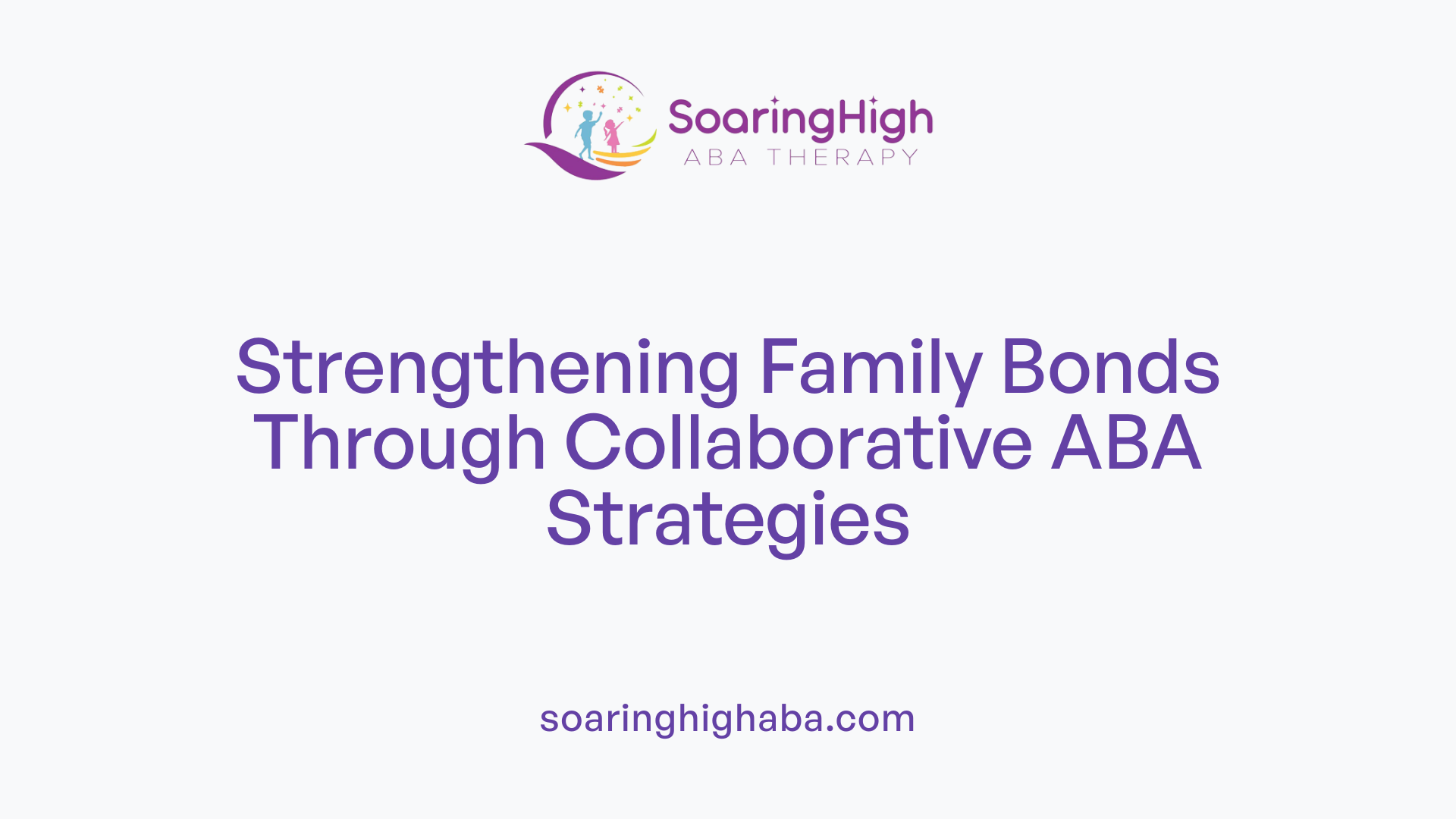 Strengthening Family Bonds Through Collaborative ABA Strategies