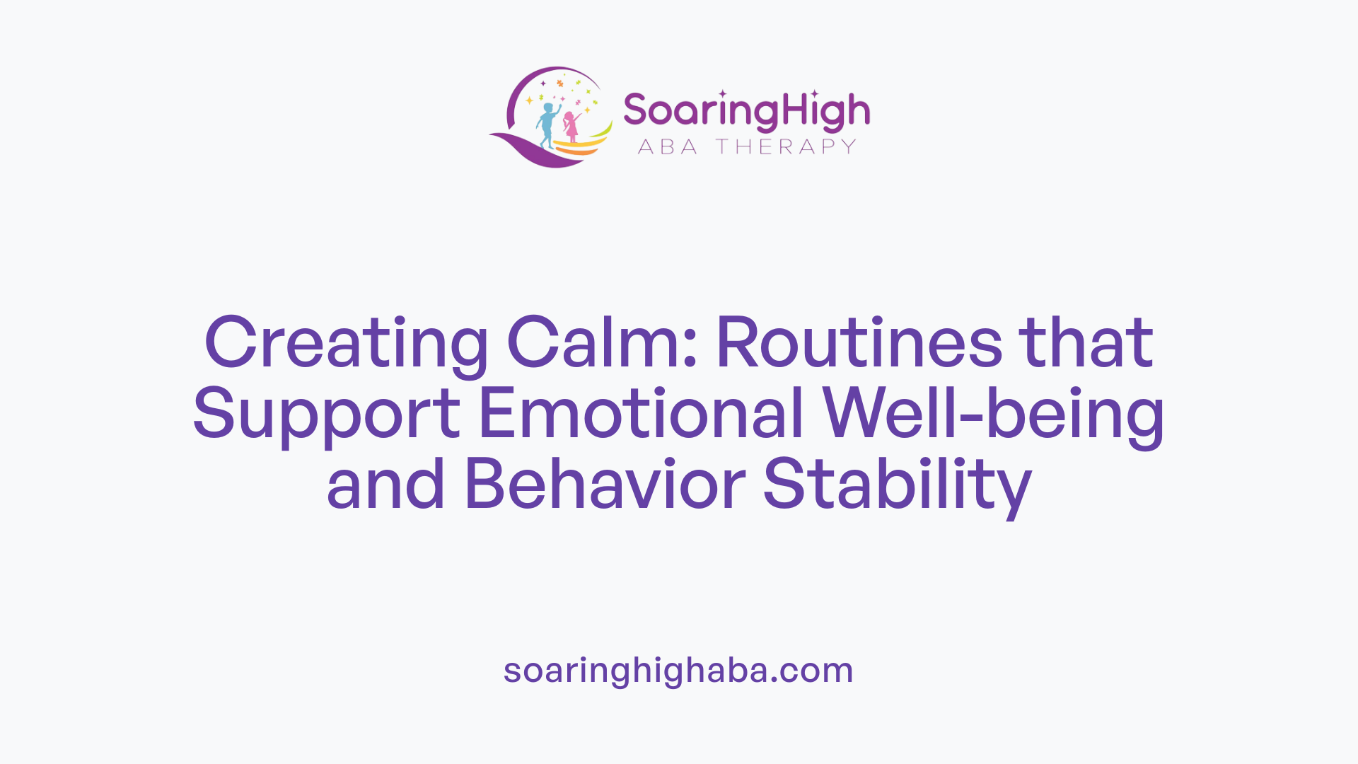 Creating Calm: Routines that Support Emotional Well-being and Behavior Stability