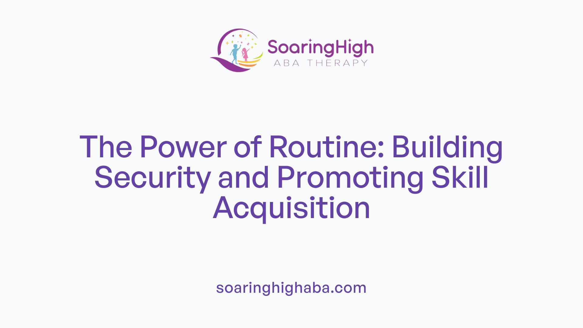 The Power of Routine: Building Security and Promoting Skill Acquisition