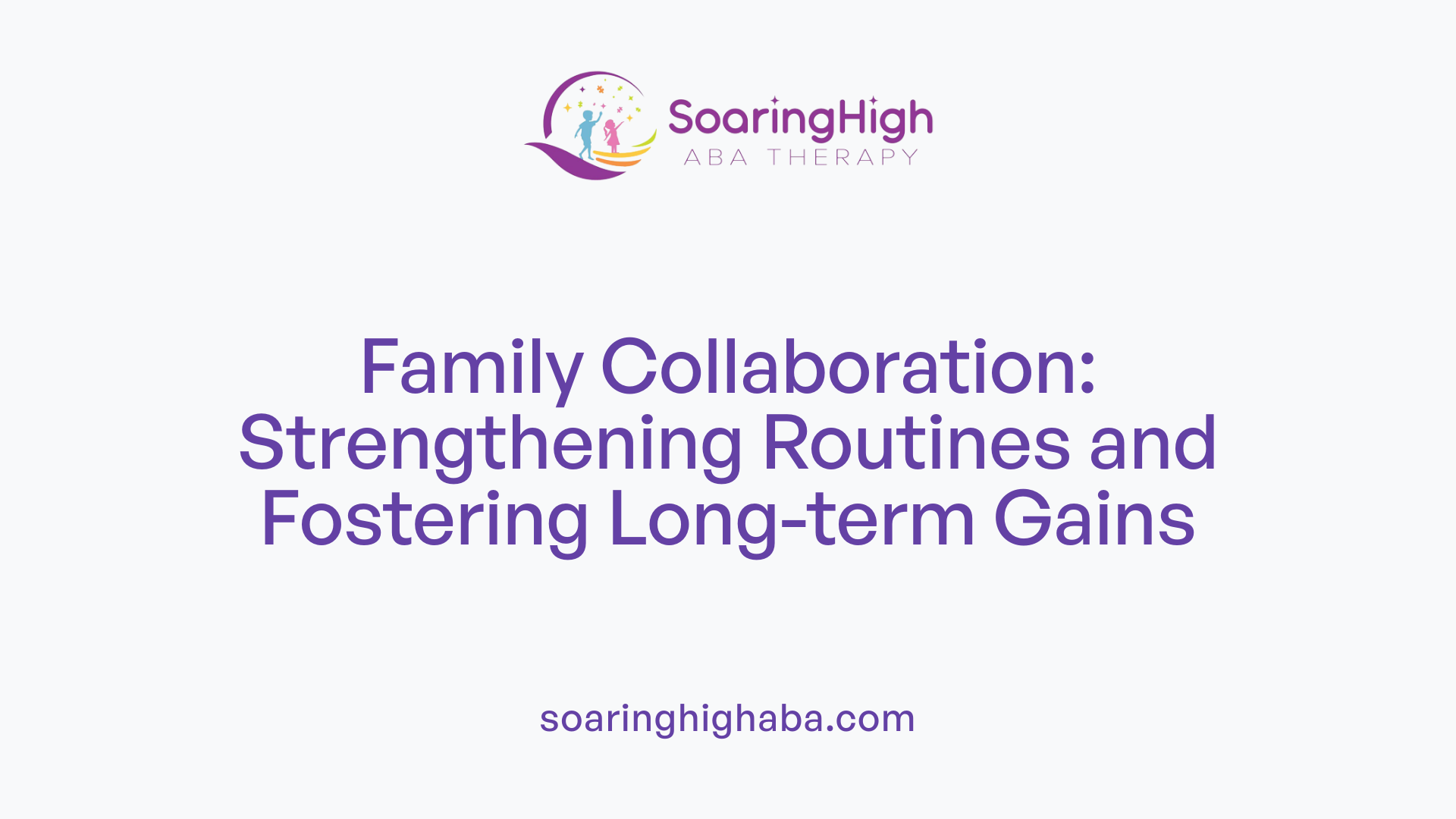 Family Collaboration: Strengthening Routines and Fostering Long-term Gains