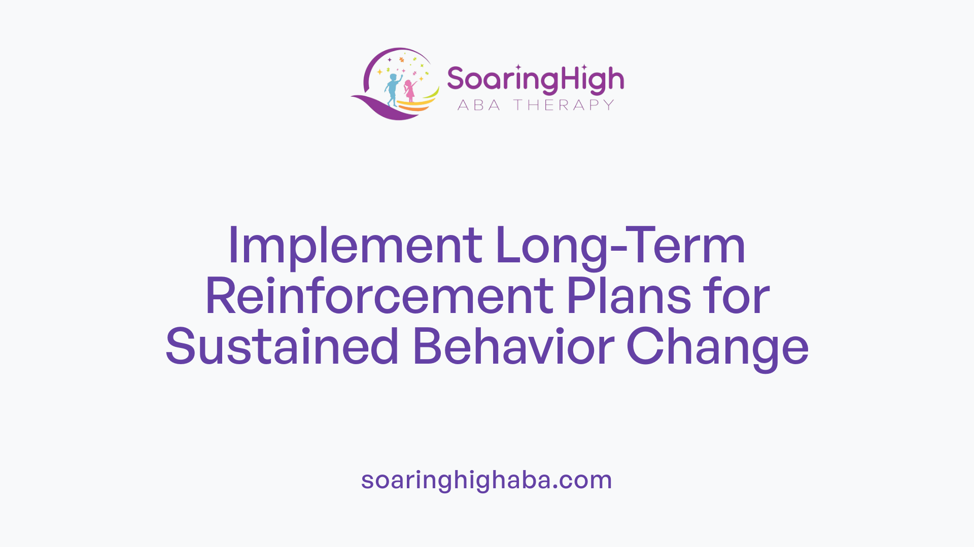 Implement Long-Term Reinforcement Plans for Sustained Behavior Change