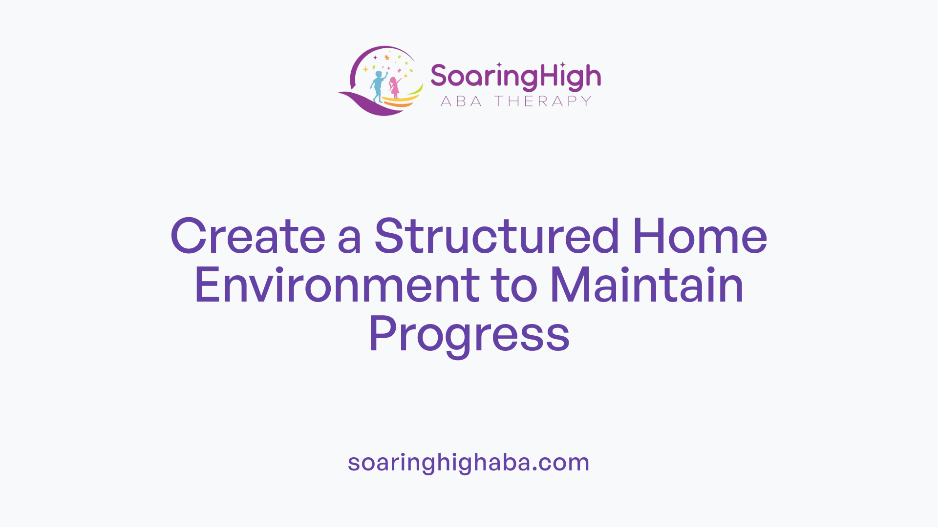 Create a Structured Home Environment to Maintain Progress