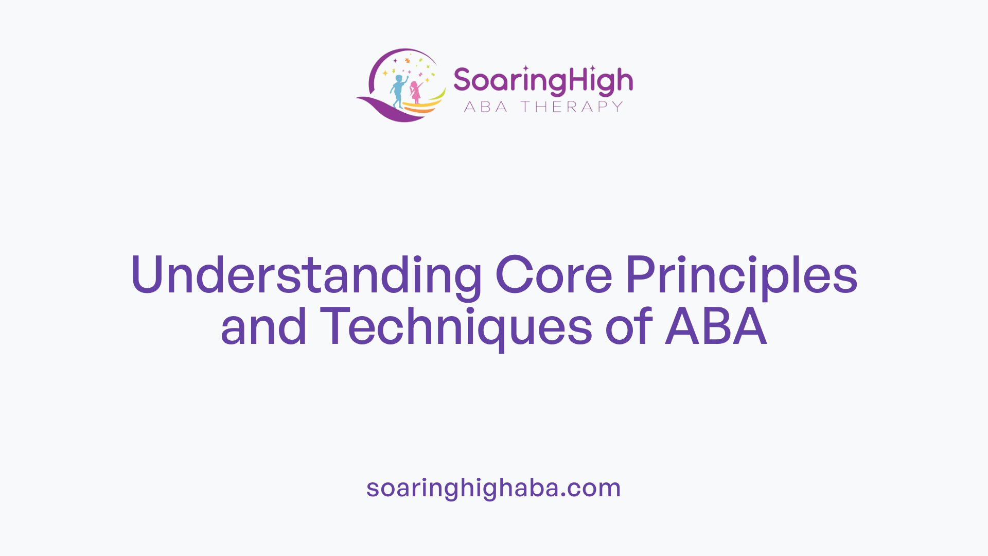 Understanding Core Principles and Techniques of ABA