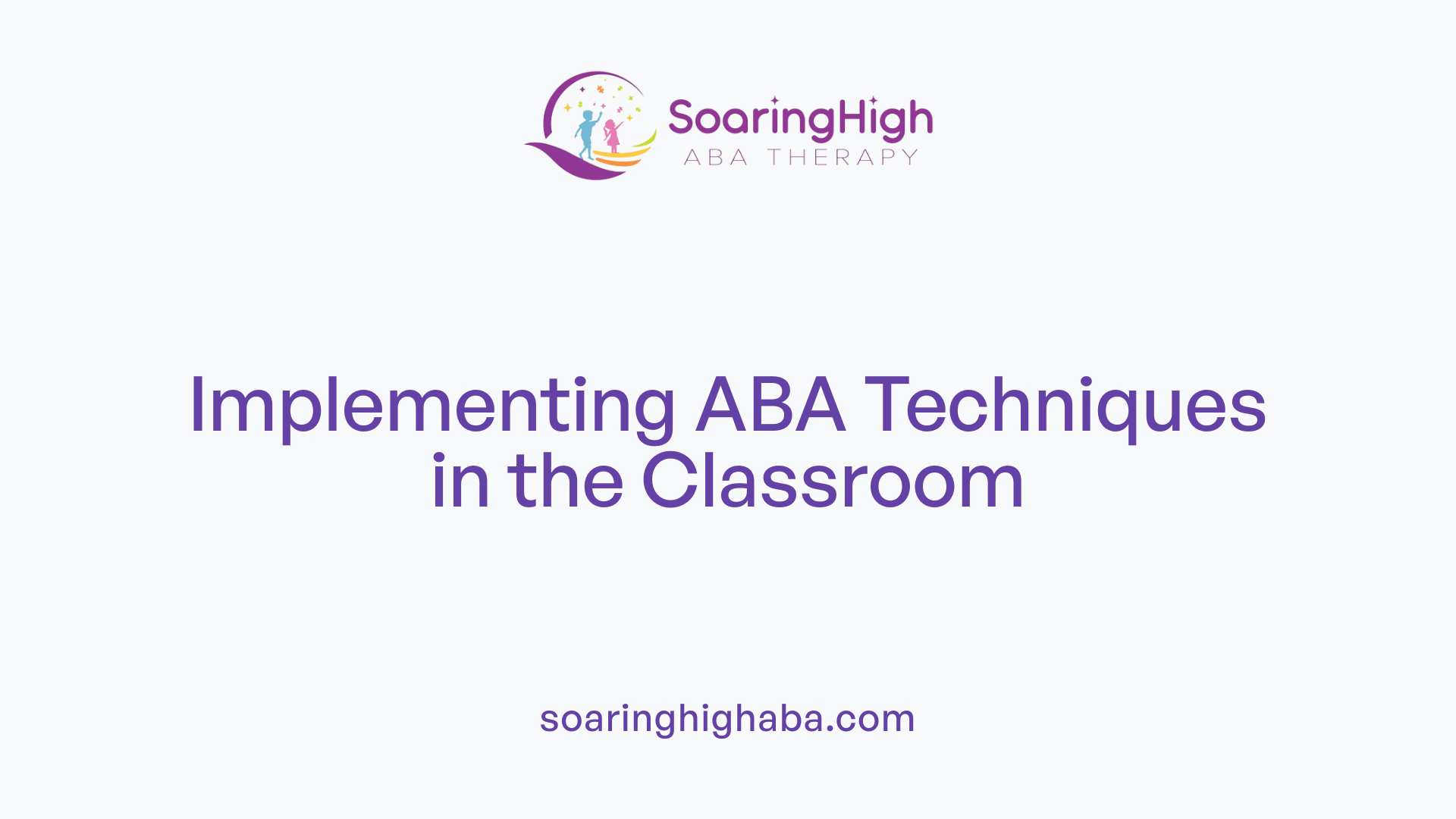 Implementing ABA Techniques in the Classroom