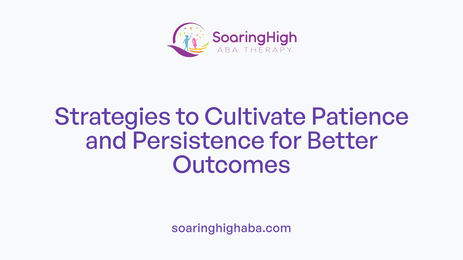 Strategies to Cultivate Patience and Persistence for Better Outcomes