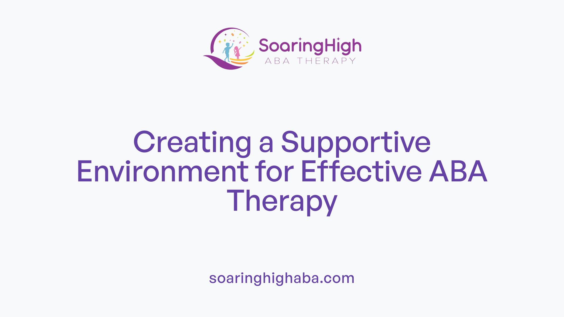 Creating a Supportive Environment for Effective ABA Therapy