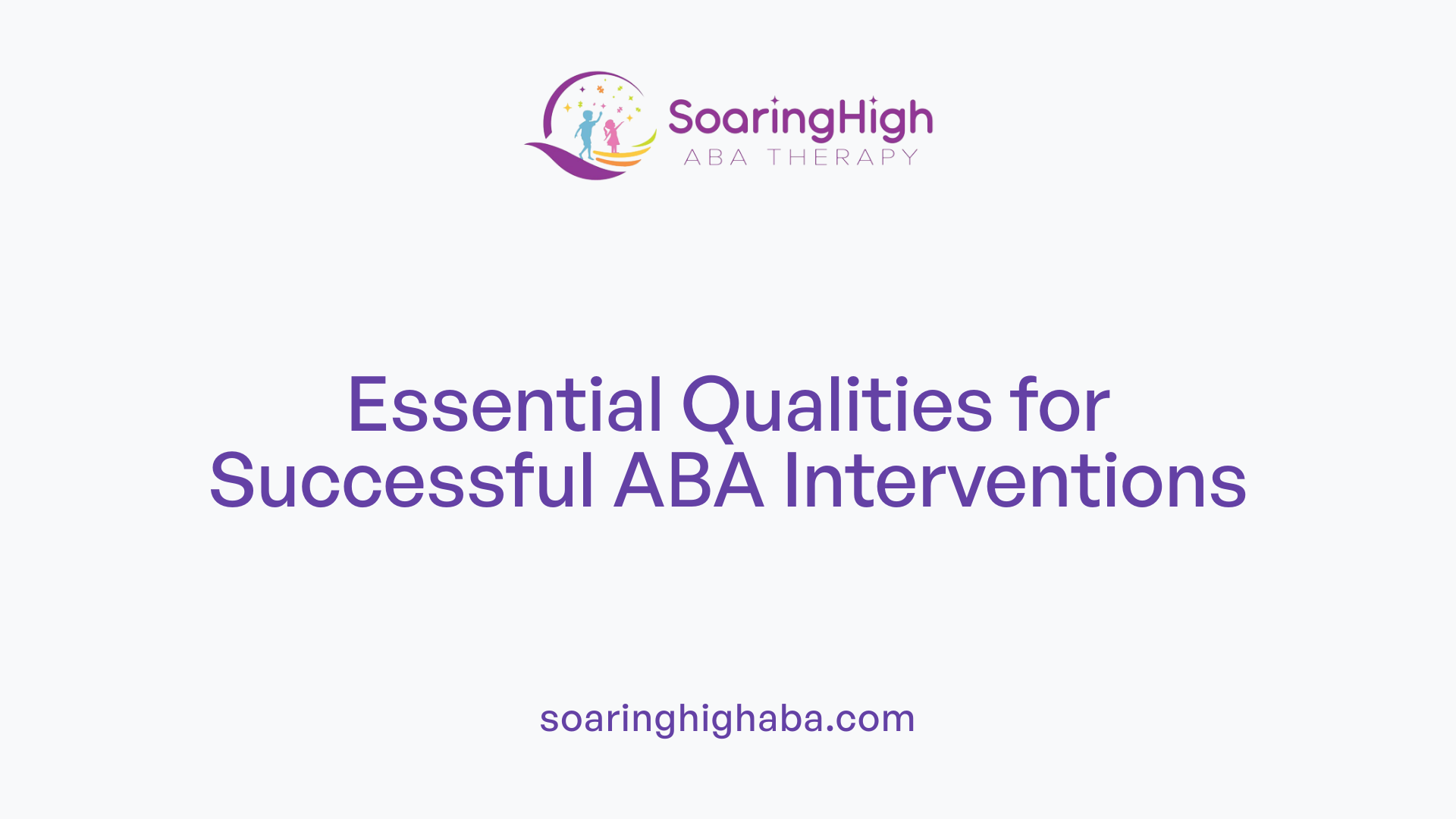 Essential Qualities for Successful ABA Interventions