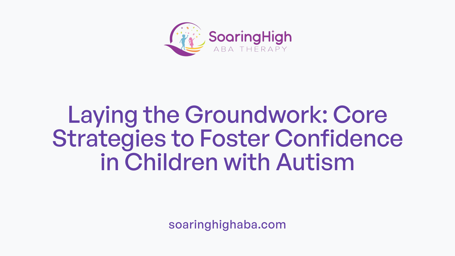Laying the Groundwork: Core Strategies to Foster Confidence in Children with Autism