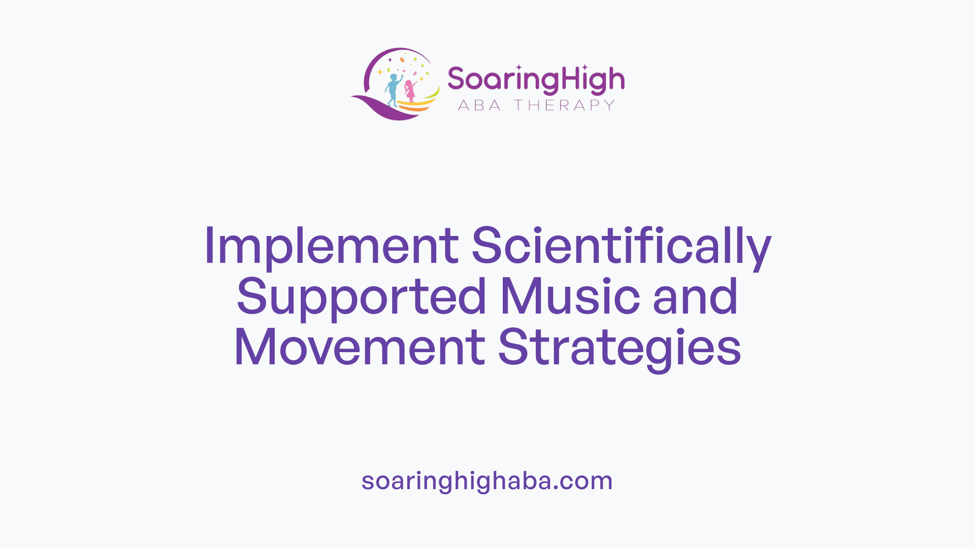 Implement Scientifically Supported Music and Movement Strategies