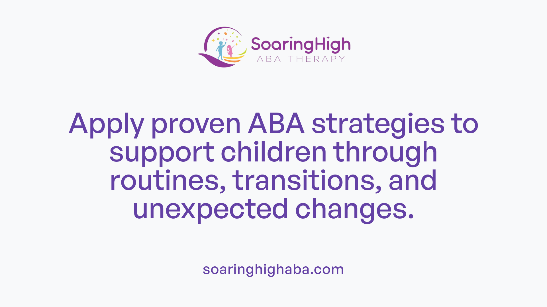 Apply proven ABA strategies to support children through routines, transitions, and unexpected changes.