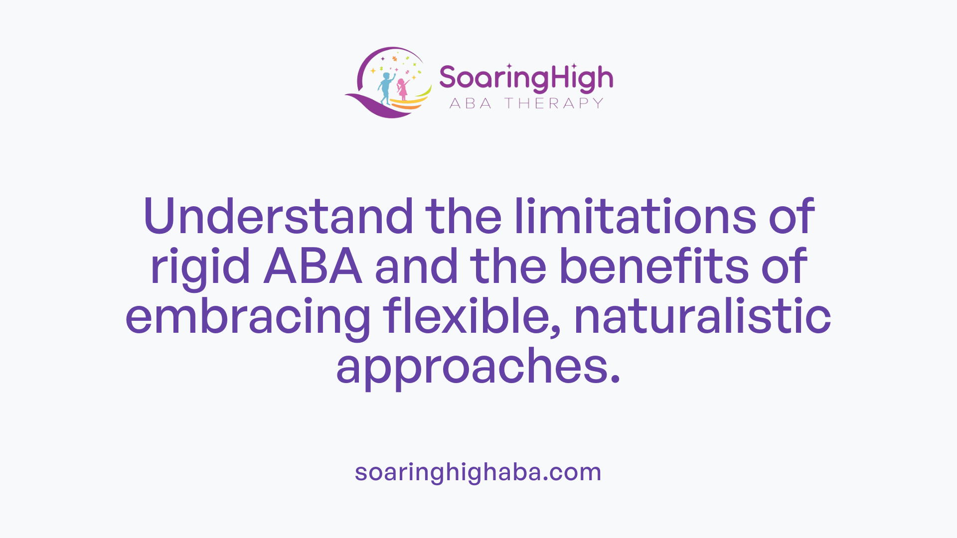 Understand the limitations of rigid ABA and the benefits of embracing flexible, naturalistic approaches.